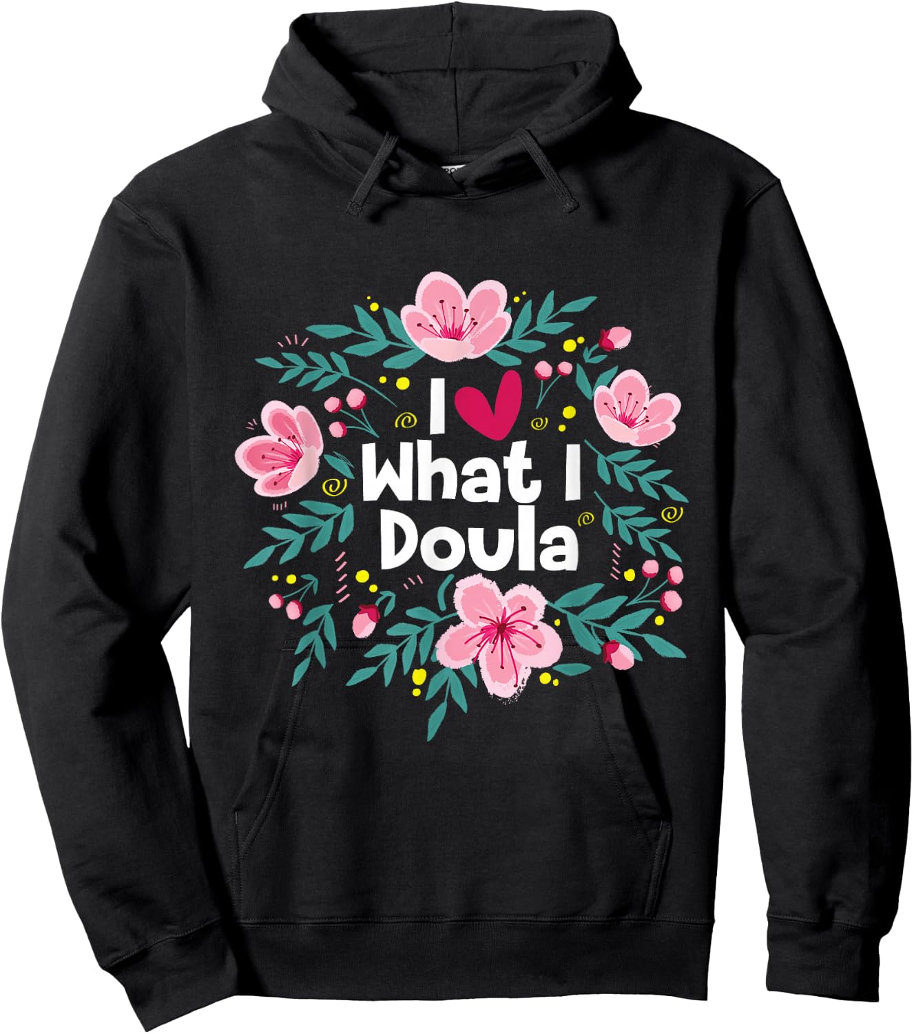 I Love What I Doula - Midwifery Childbirth Labor Assistant Hoodie - Hoodie | Black