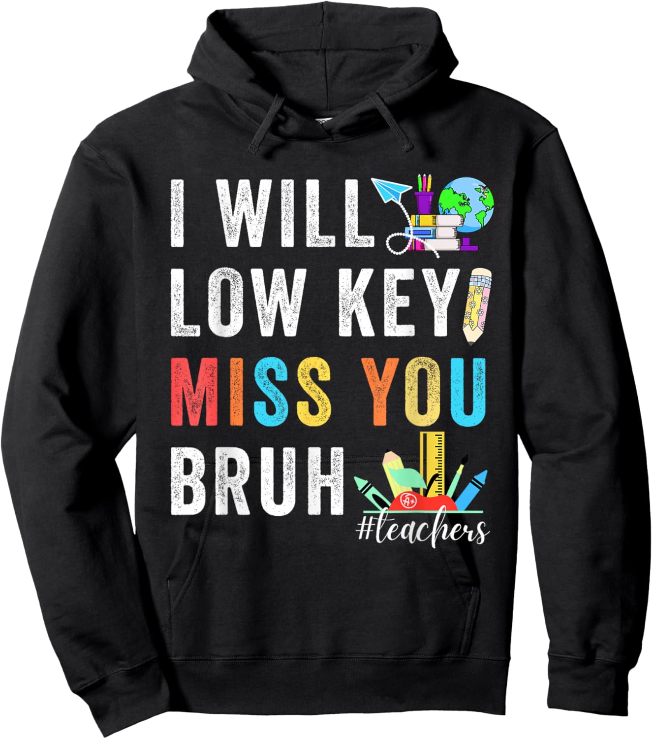 Funny Teachers Last Day Of School Bruh I'll Low Key Miss You Hoodie - Hoodie | Black