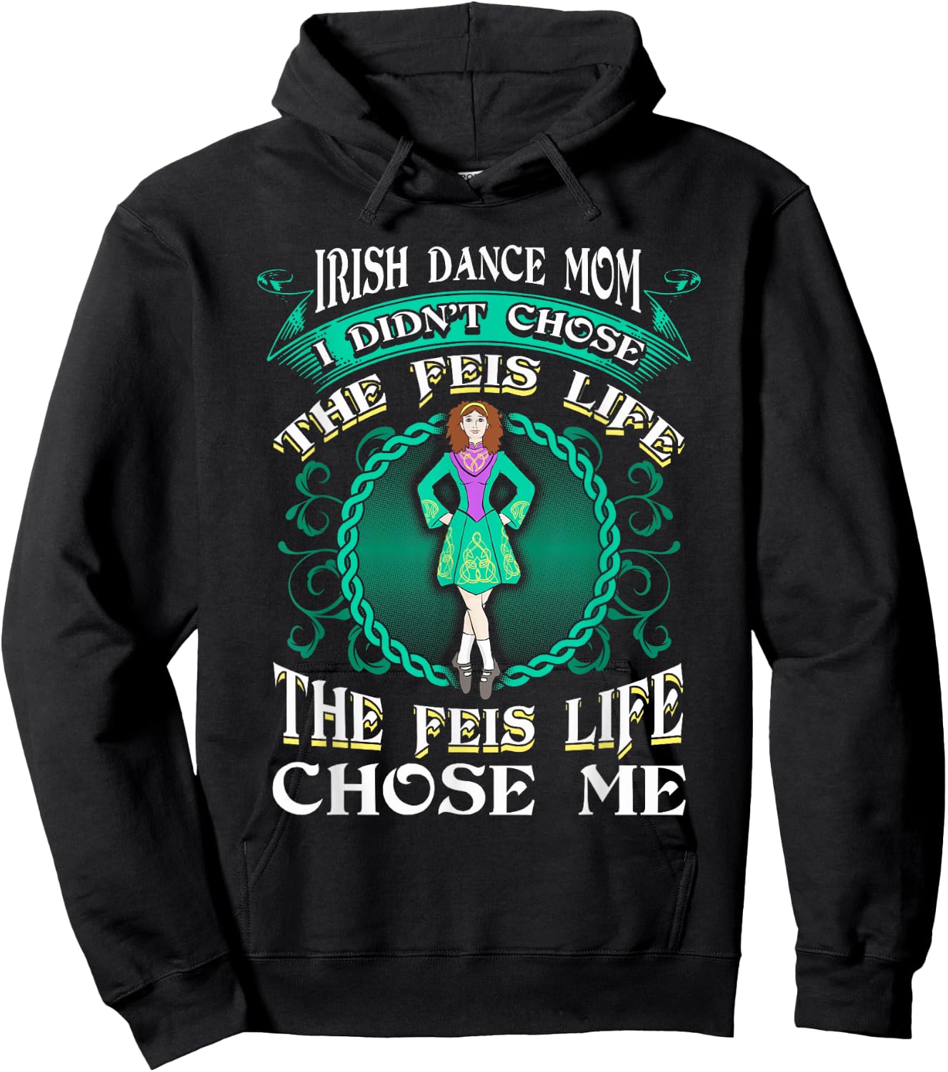 Irish Dance Mom Didn't Chose The Feis Life Gift Dancer Hoodie - Hoodie | Black