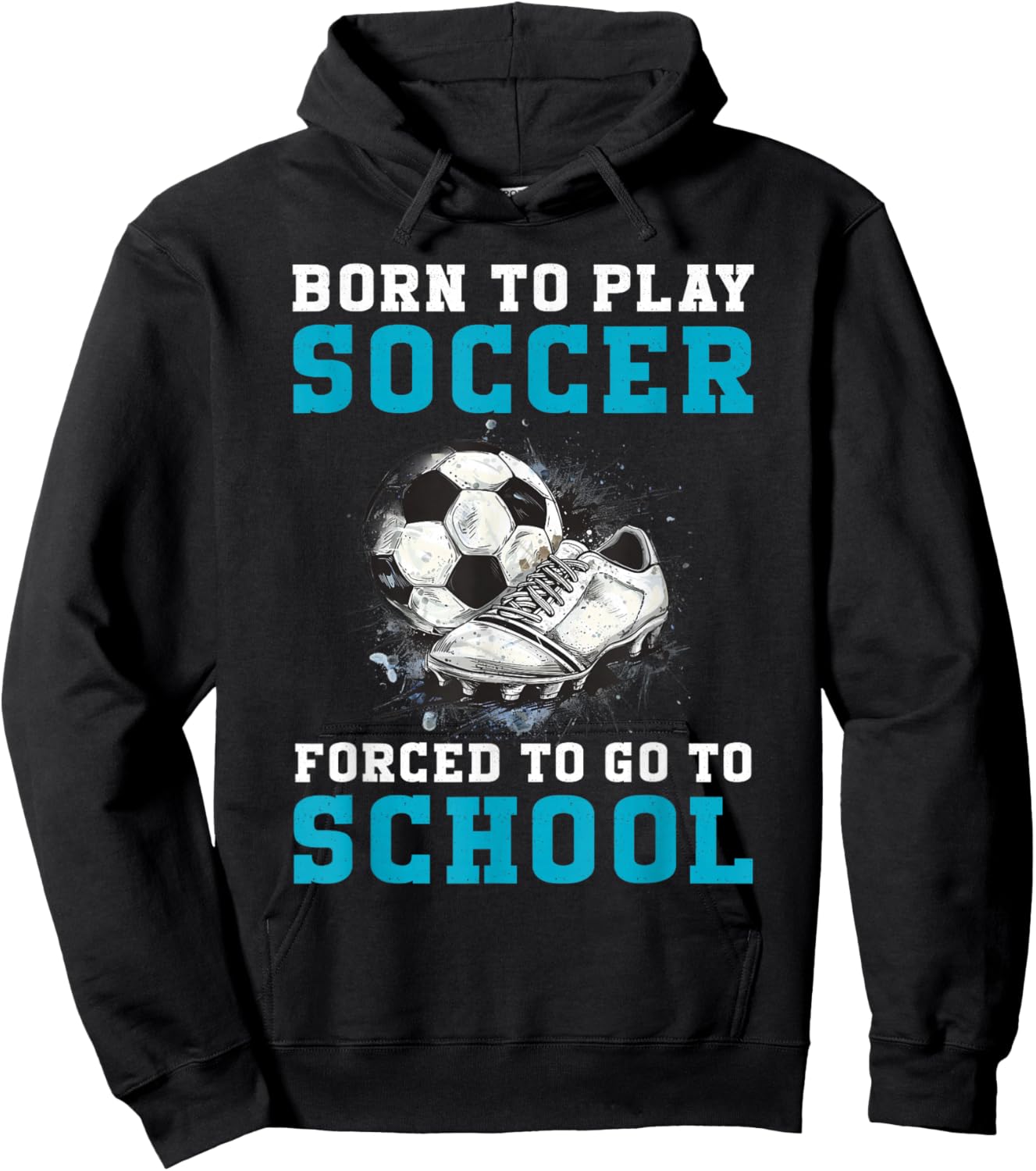 Born To Play Soccer Forced To Go To School Funny Soccer Hoodie - Hoodie | Black