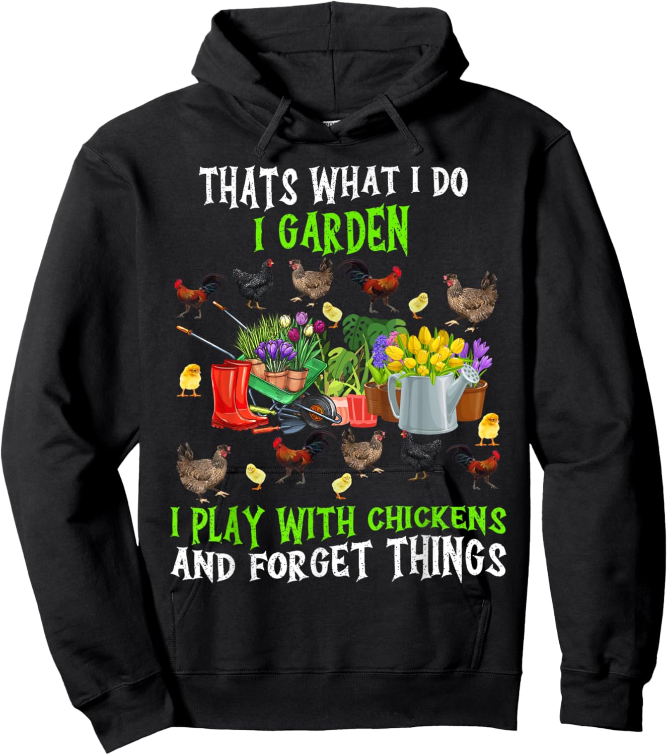 Thats What I Do I Garden I Play With Chickens Forget Things Hoodie - Hoodie | Black