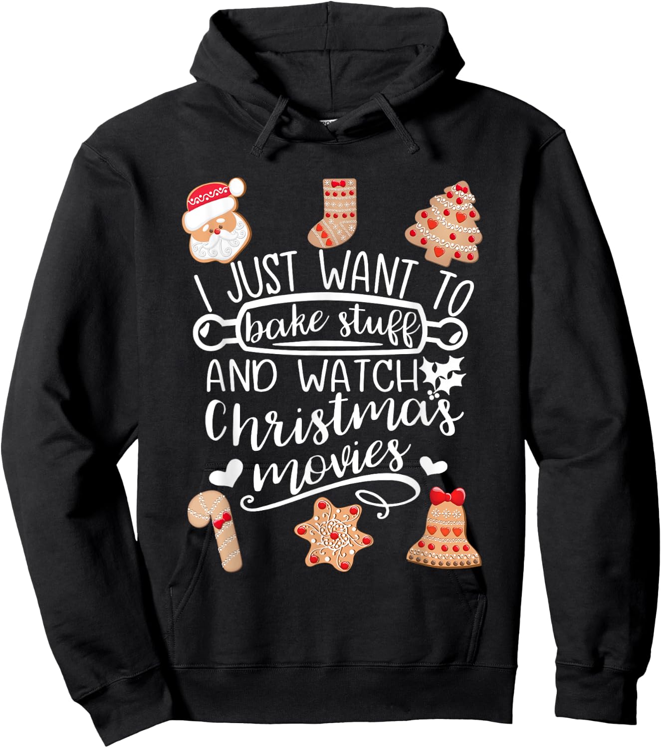 I Just Want to Bake Stuff Watch Christmas Movies Cookies Hoodie - Hoodie | Black