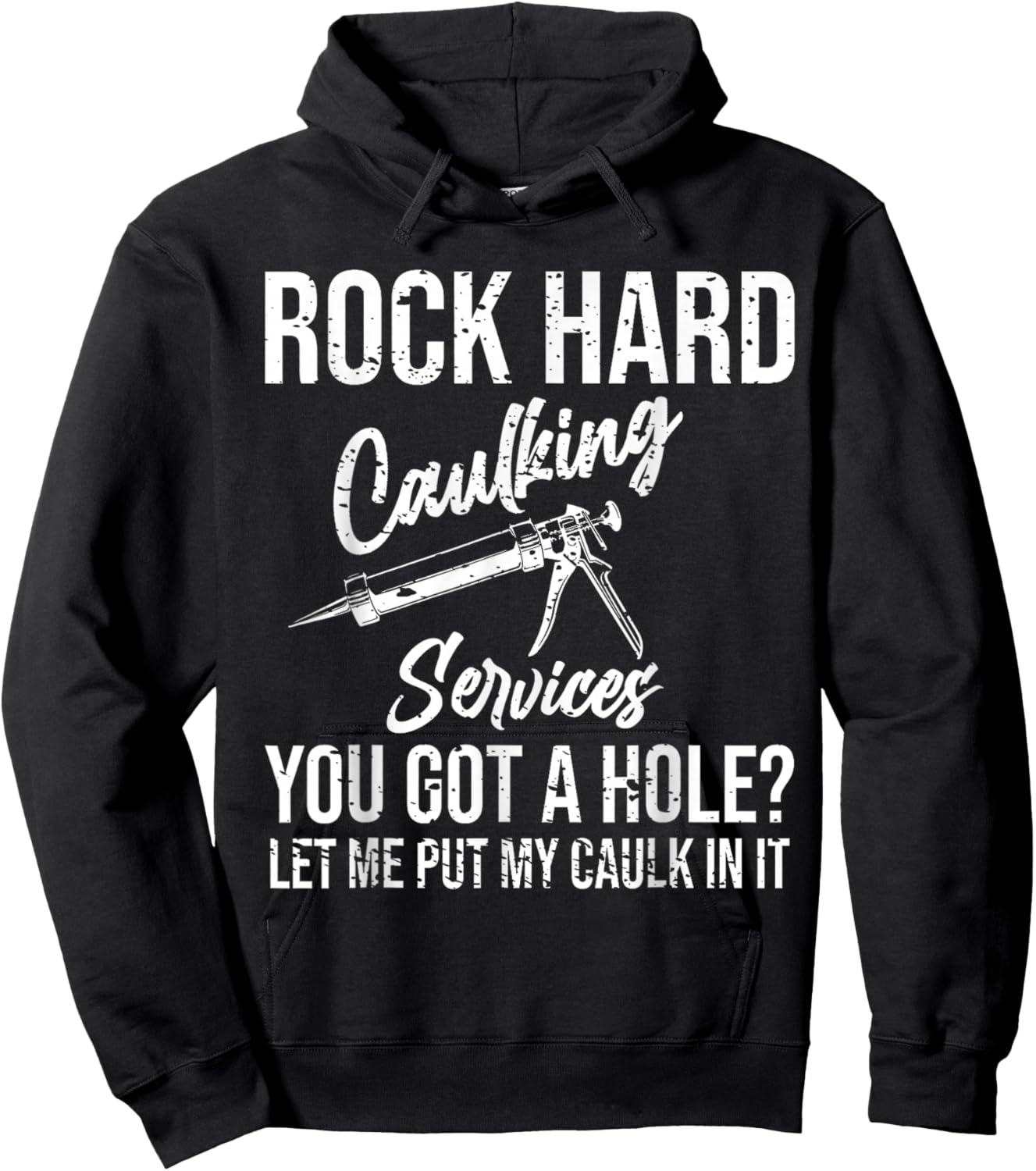 Rock Hard Caulking Services You Got A Hole Hoodie - Hoodie | Black