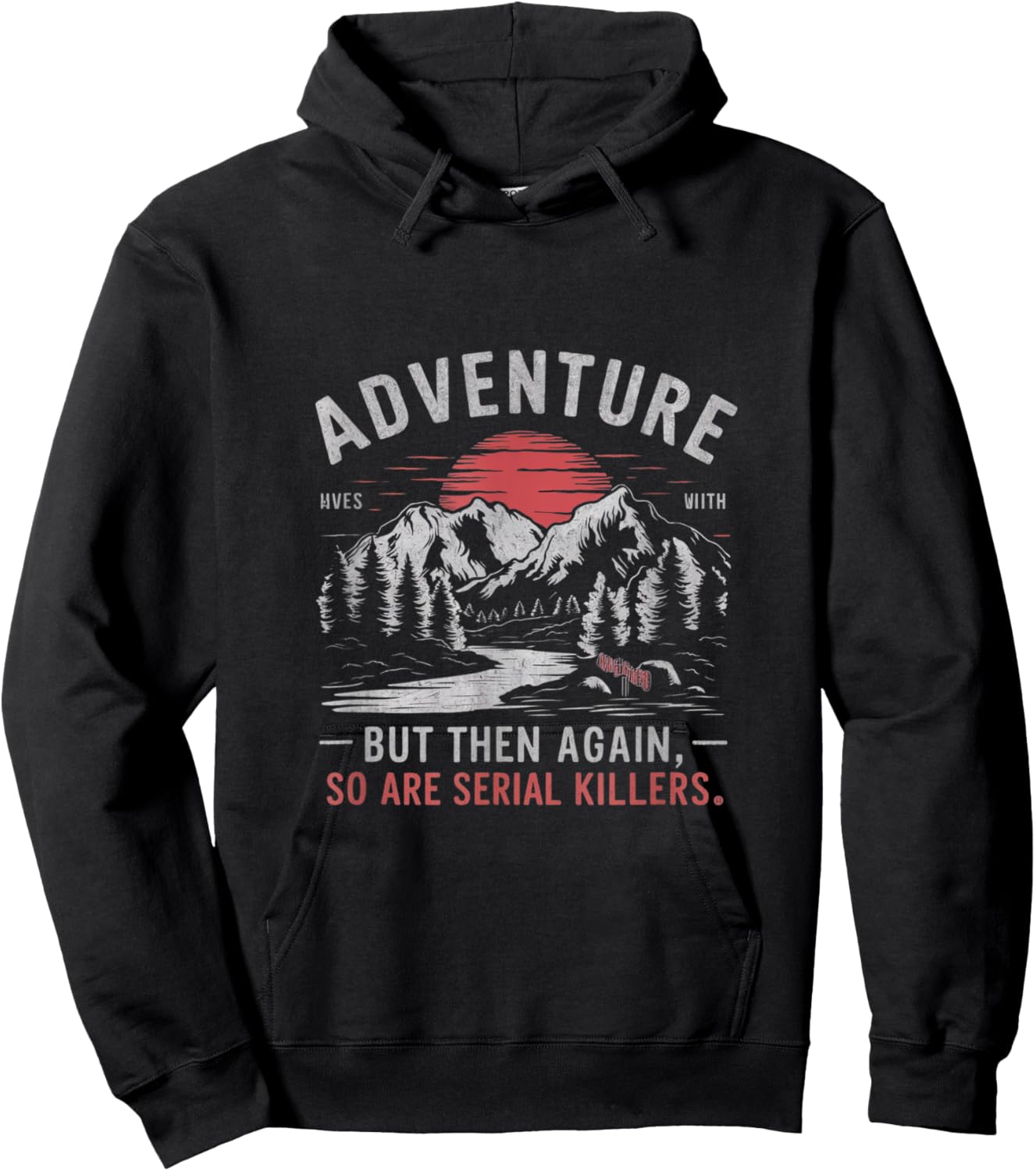 Adventure is Out There but So Are Serial Killers Hoodie - Hoodie | Black