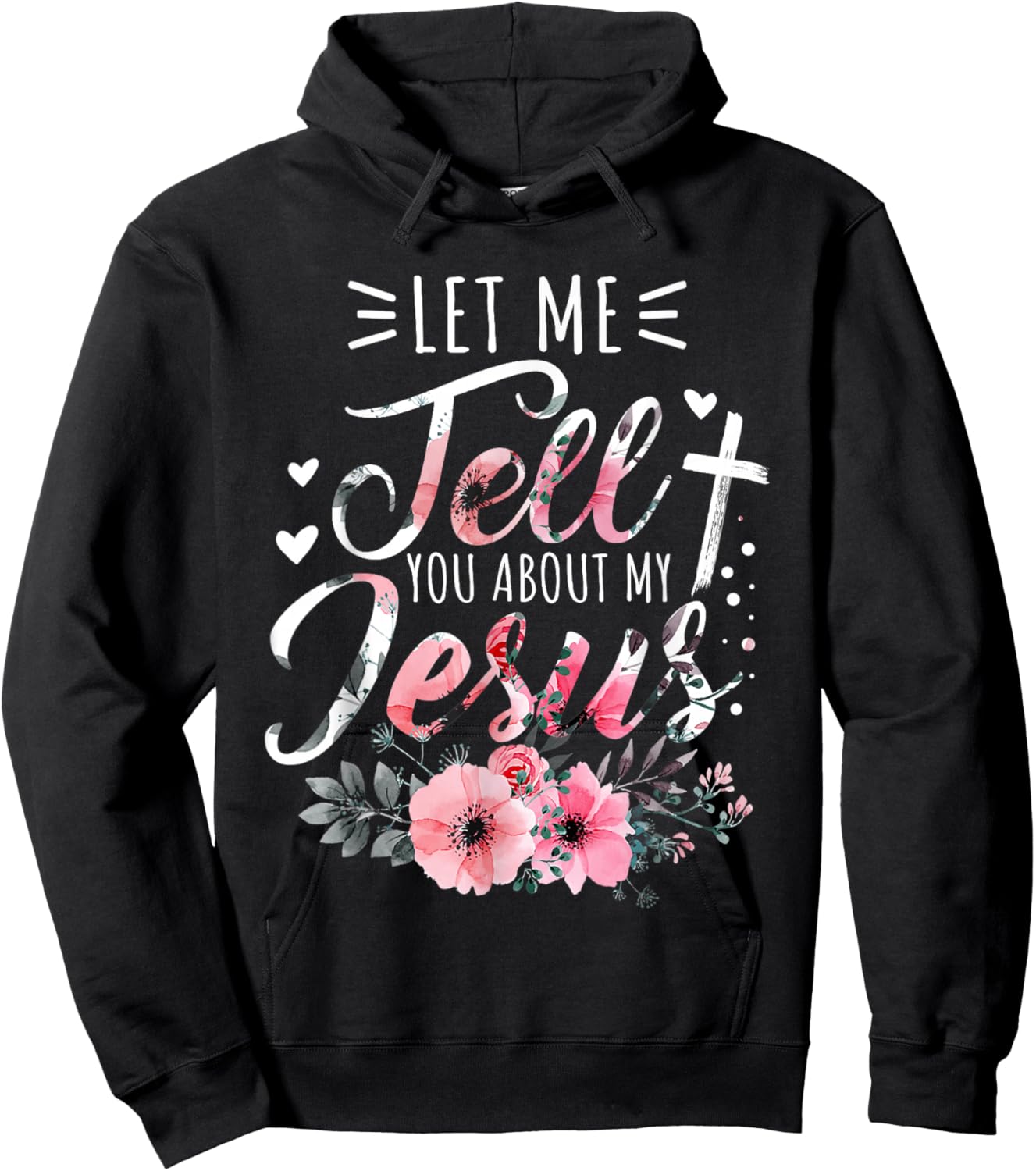 Let Me Tell You About My Jesus God Christian Floral Women Hoodie - Hoodie | Black