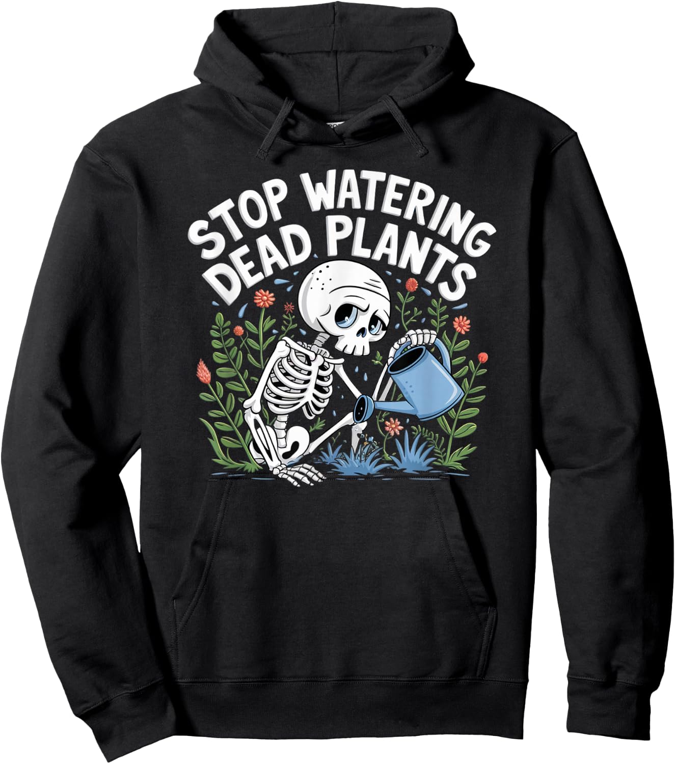 Funny Gardening Skeleton STOP WATERING DEAD PLANTS Gardener Hoodie - Hoodie | Black