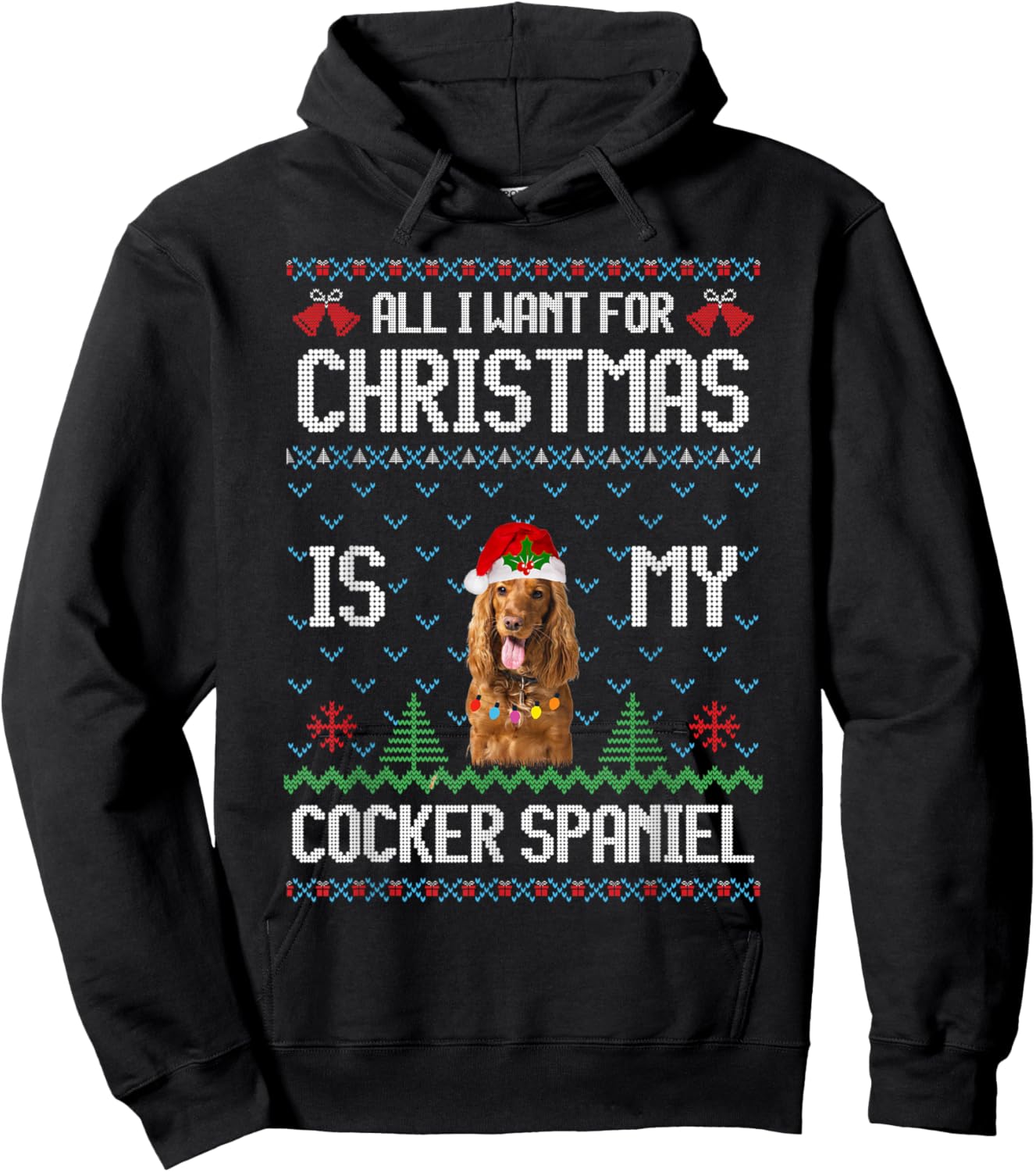 Ugly Sweater ALL I WANT FOR CHRISTMAS IS MY Cocker Spaniel Hoodie - Hoodie | Black