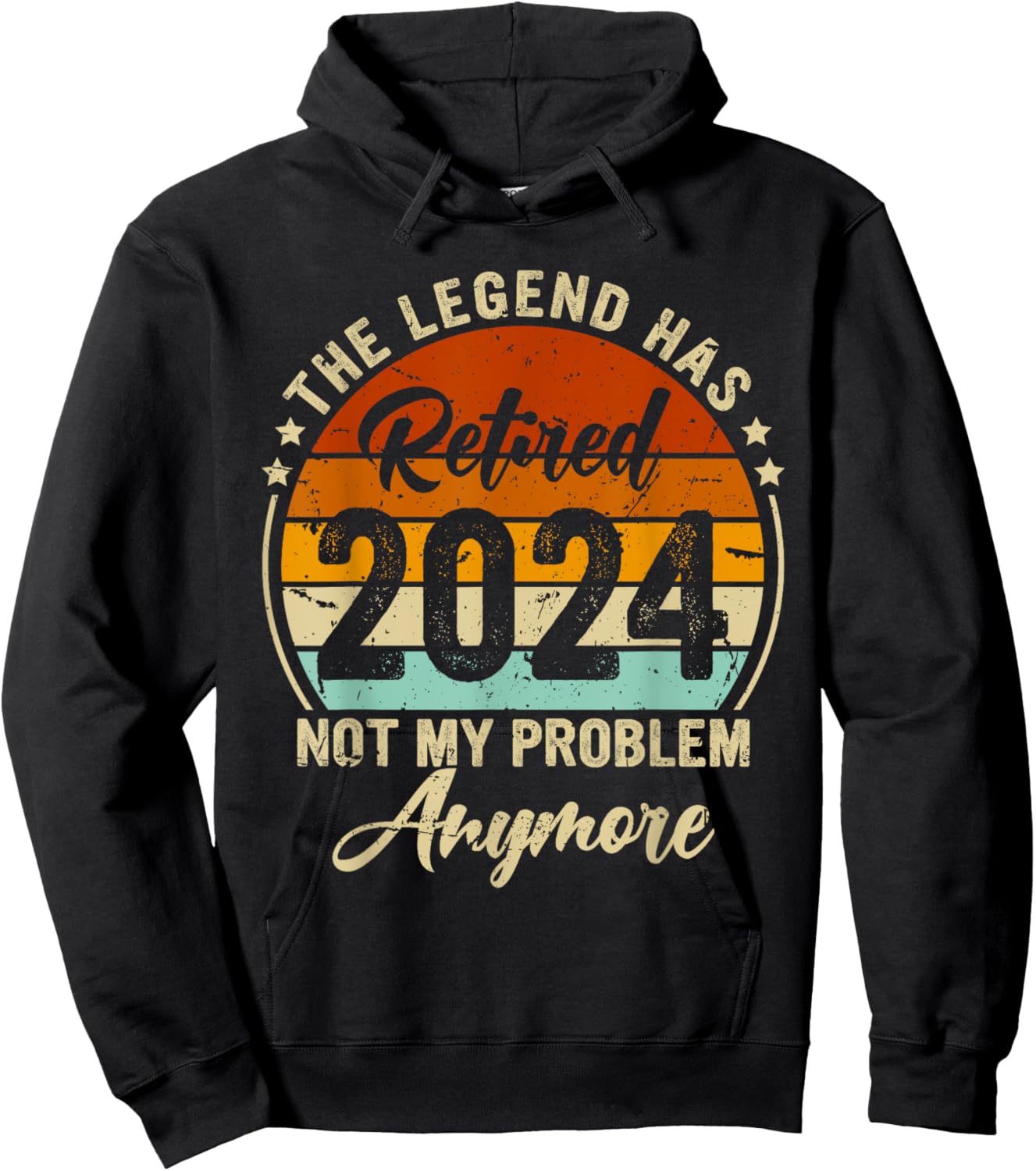 Legend Has Retired 2024 Not My Problem Anymore Retirement Hoodie - Hoodie | Black