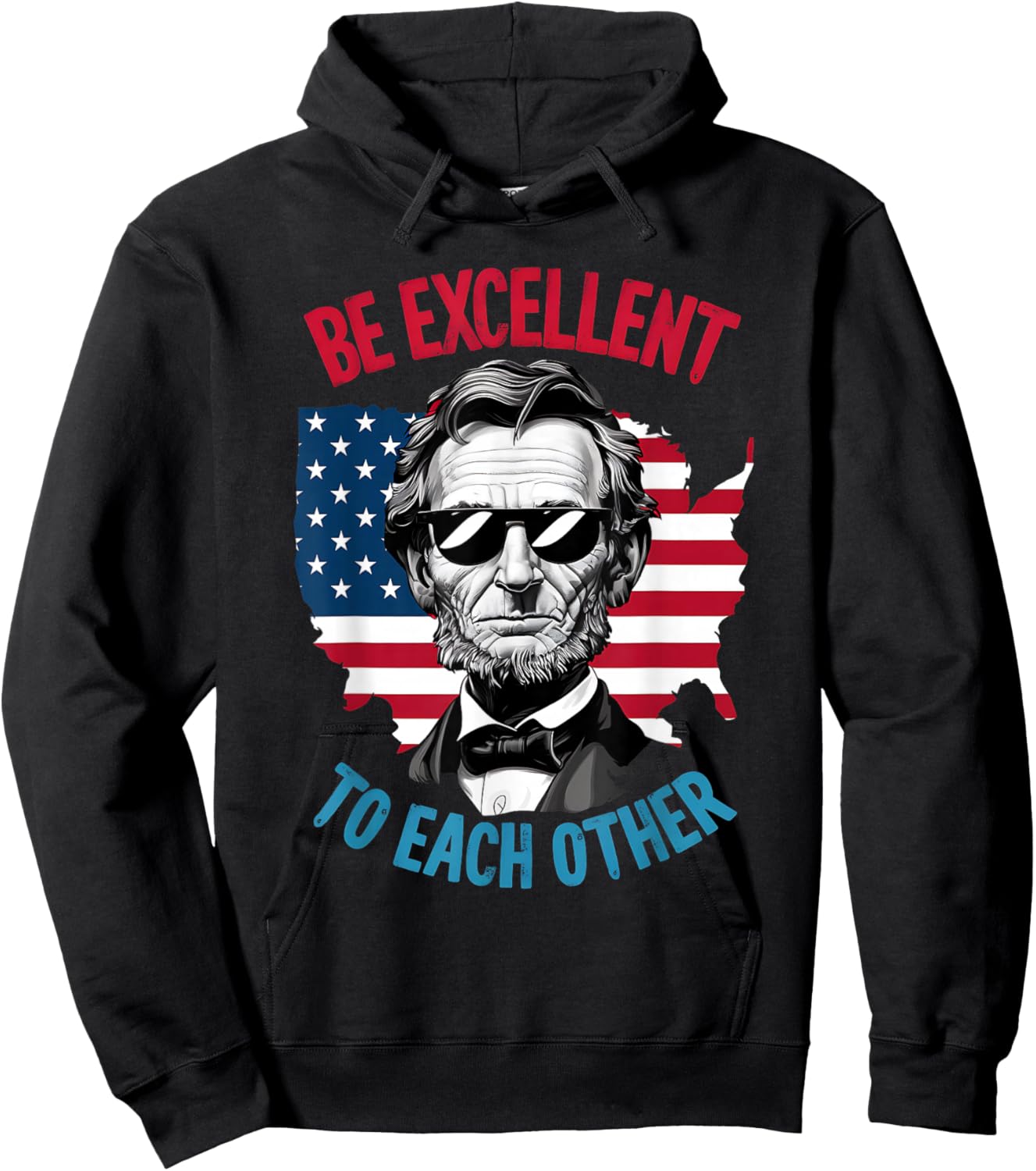 be Excellent to Each Other US Map Flag Abe Abraham Lincoln Hoodie - Hoodie | Black