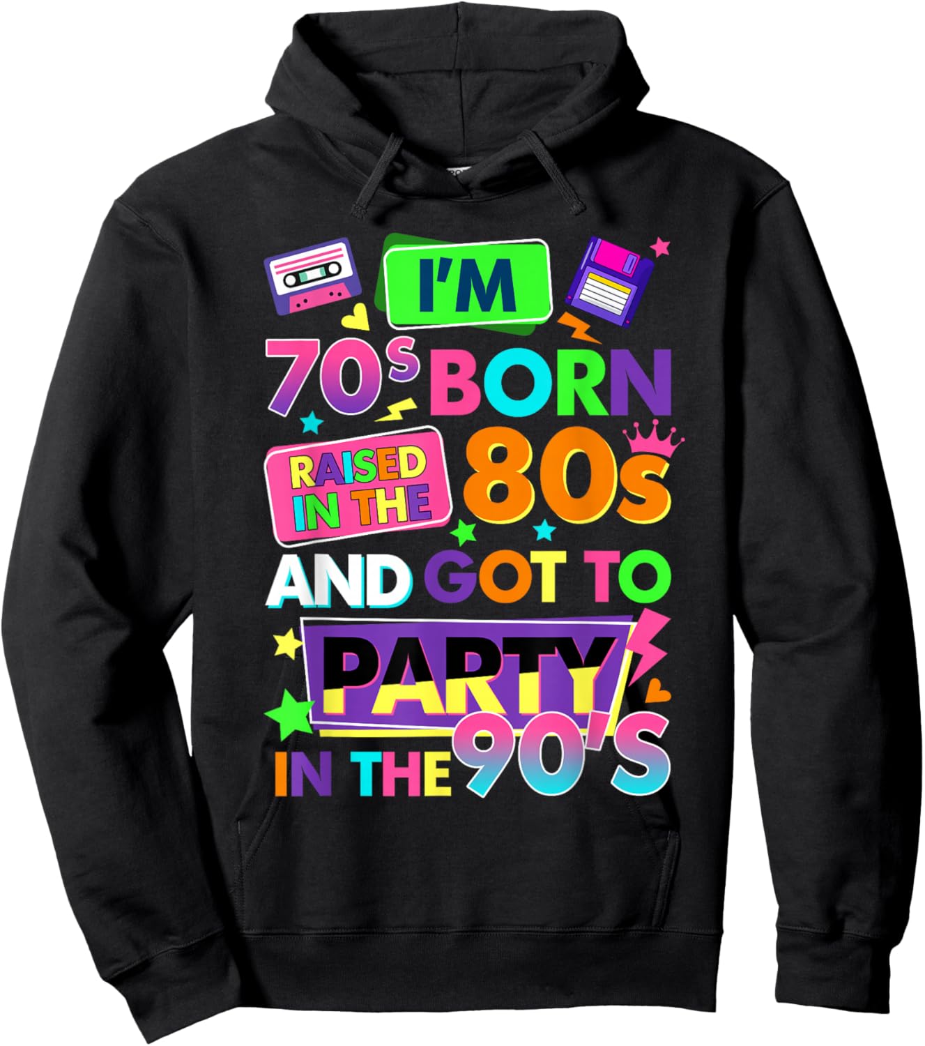 I'm 70s Born Raised in The 80s and Got to Party in The 90's Hoodie - Hoodie | Black