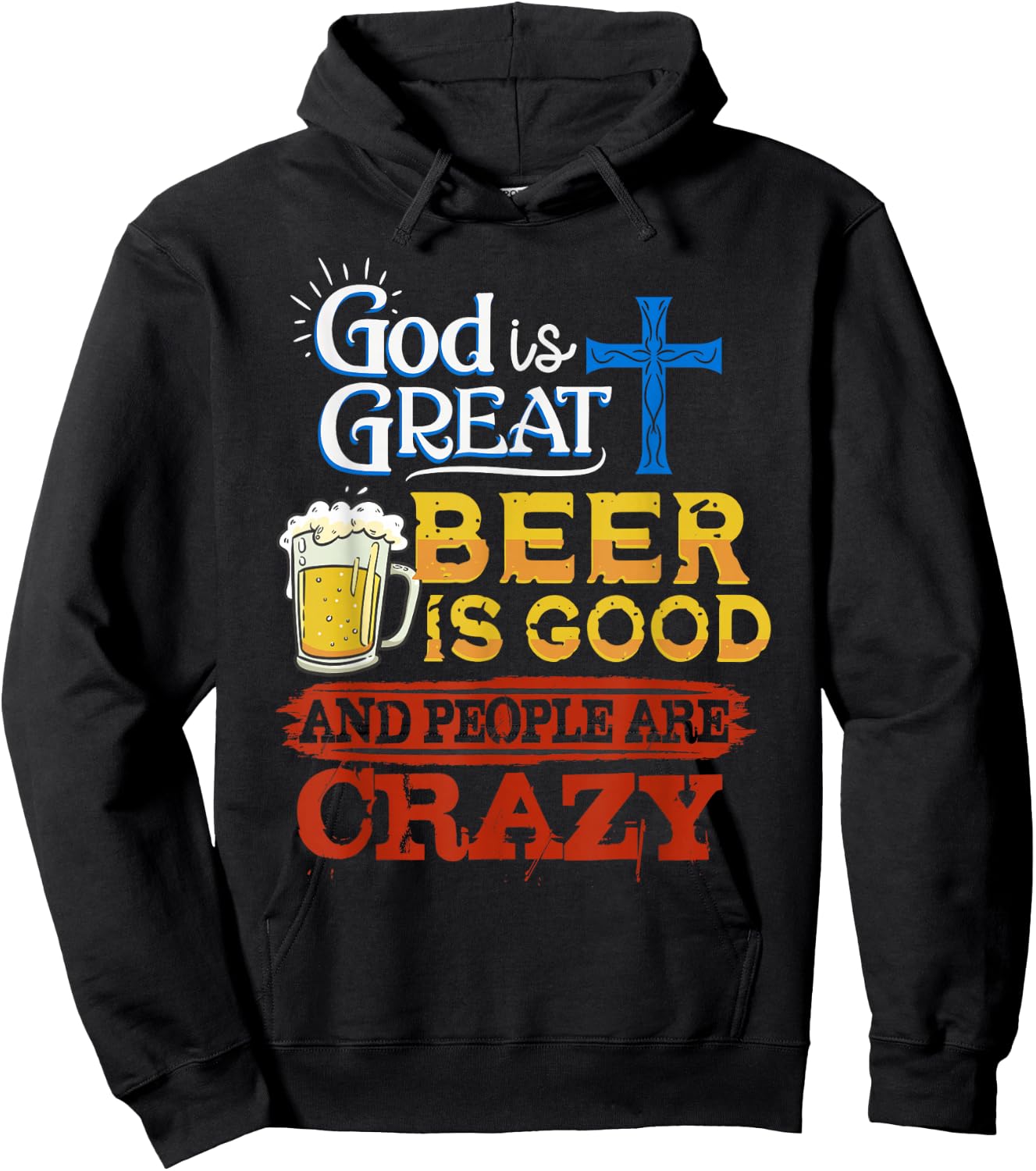 God Is Great Beer Is Good And People Are Crazy Sarcastic Hoodie - Hoodie | Black