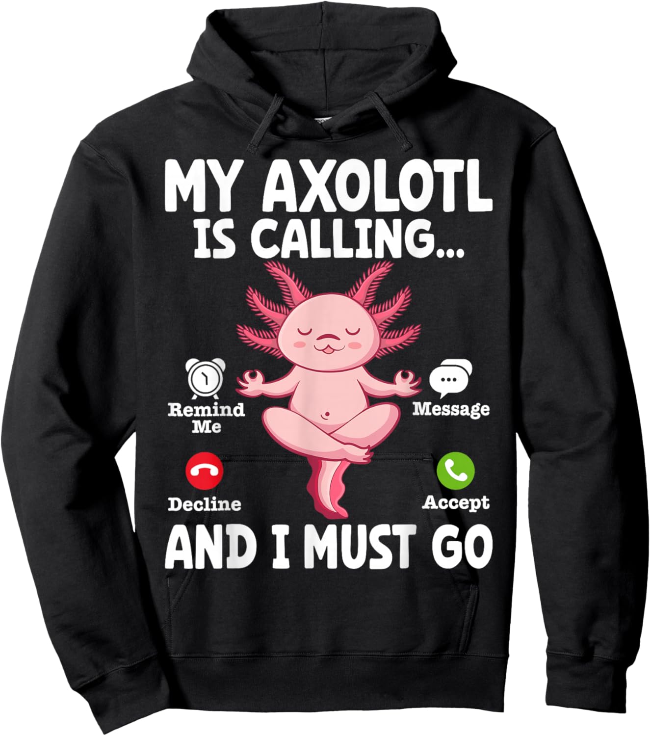 My Axolotl Is Calling And I Must Go Hoodie - Hoodie | Black
