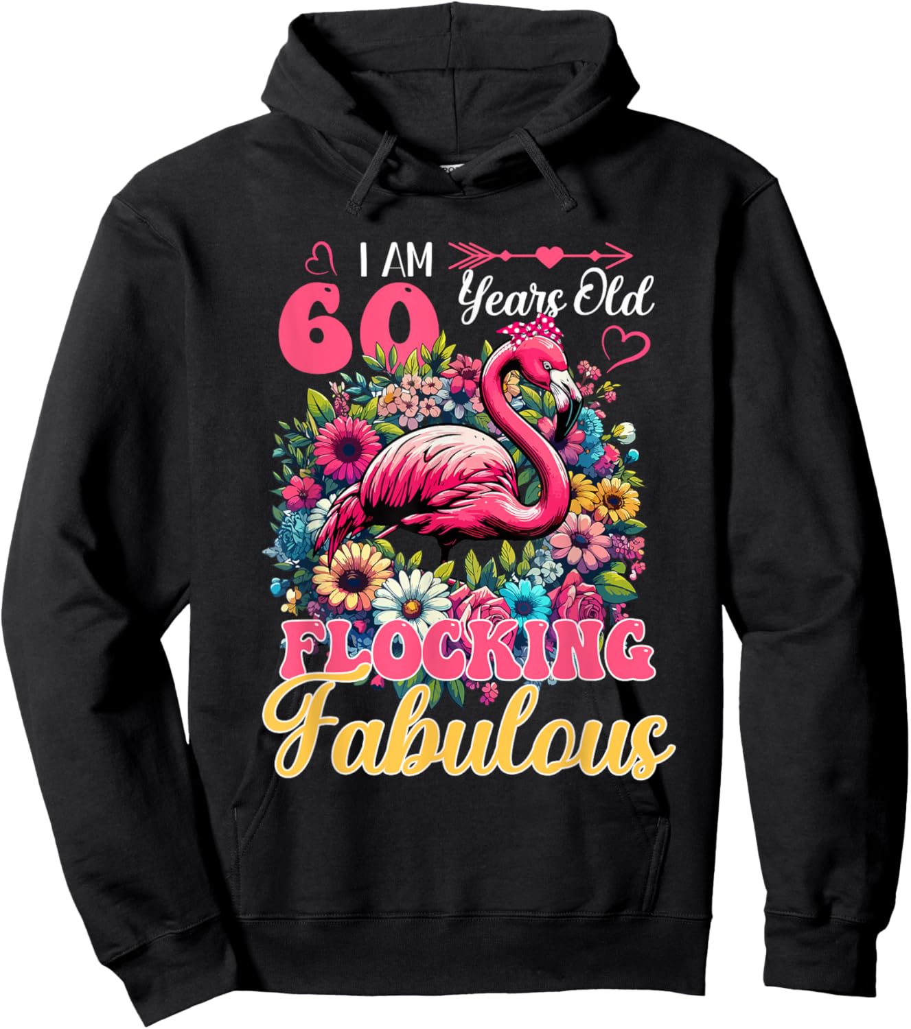 I Am 60 Years Old And Flocking Fabulous Birthday Flamingo Hoodie - Hoodie | Black