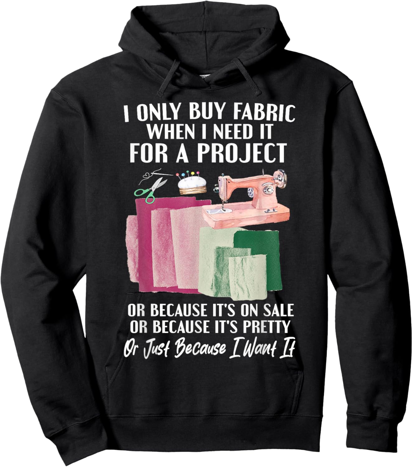 I Only Buy Fabric When I Need It For Project Quilting Sewing Hoodie - Hoodie | Black