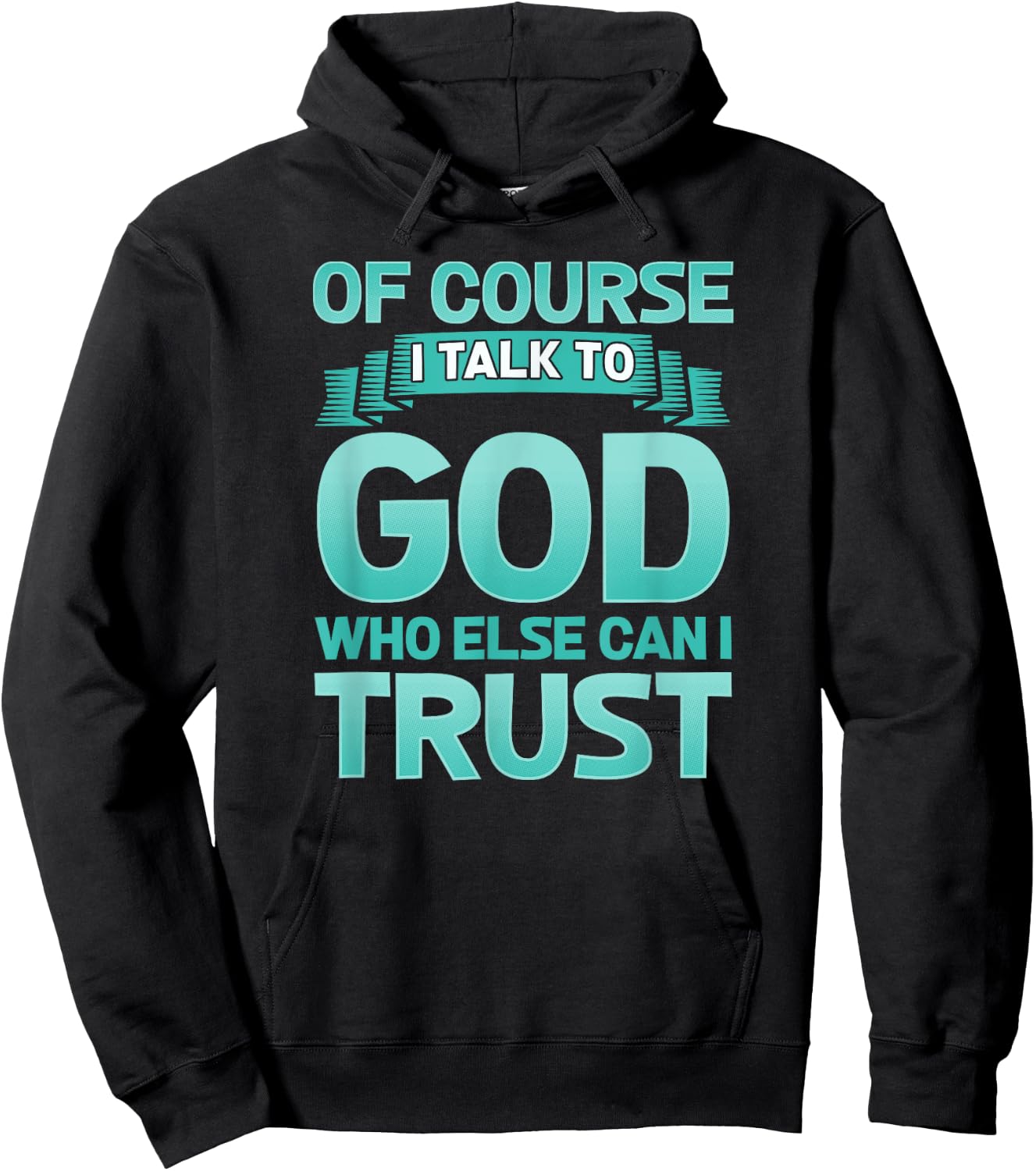 Funny Christian Of Course I Talk to God Prayer Shirt - AQUA Hoodie - Hoodie | Black