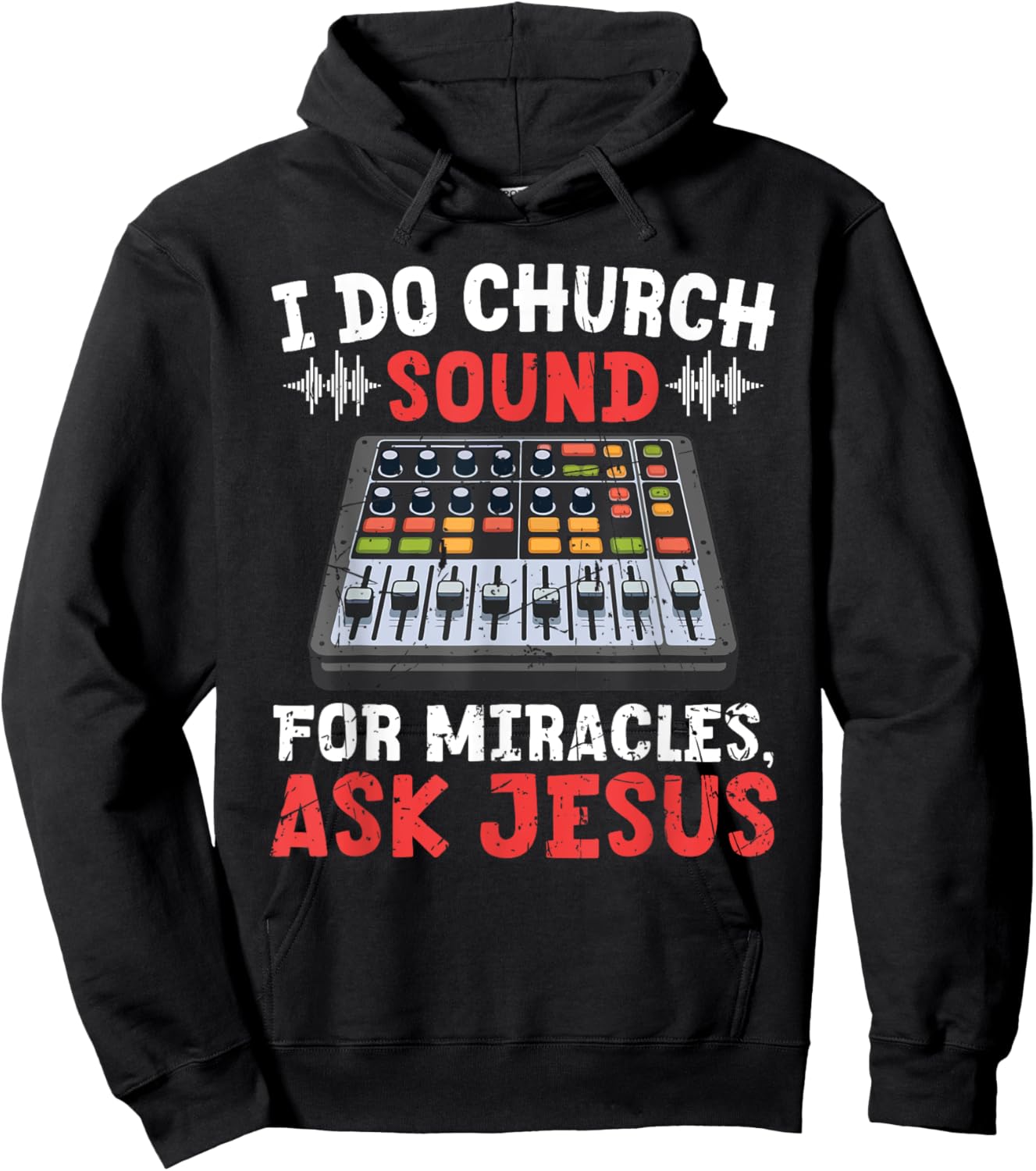 I Do Church Sound For Miracles Ask Jesus Christian Funny Hoodie - Hoodie | Black