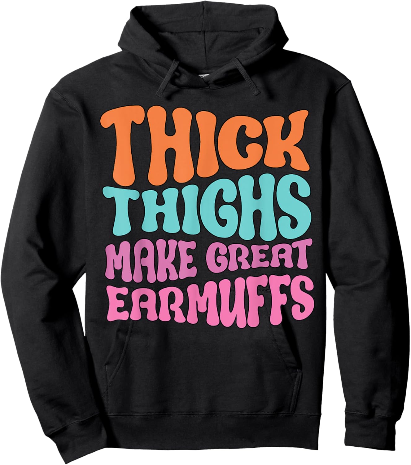 Thick Thighs Make Great Earmuffs Funny Hoodie - Hoodie | Black