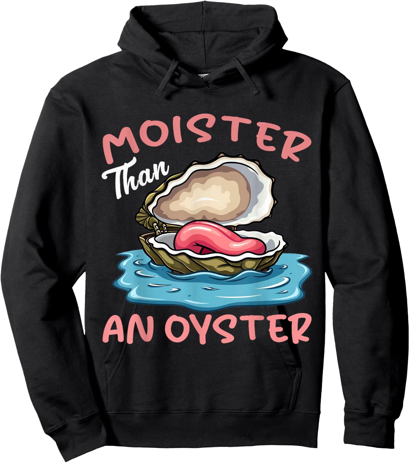 Moister Than An Oyster Funny Inappropriate Adult Humor Women Hoodie - Hoodie | Black