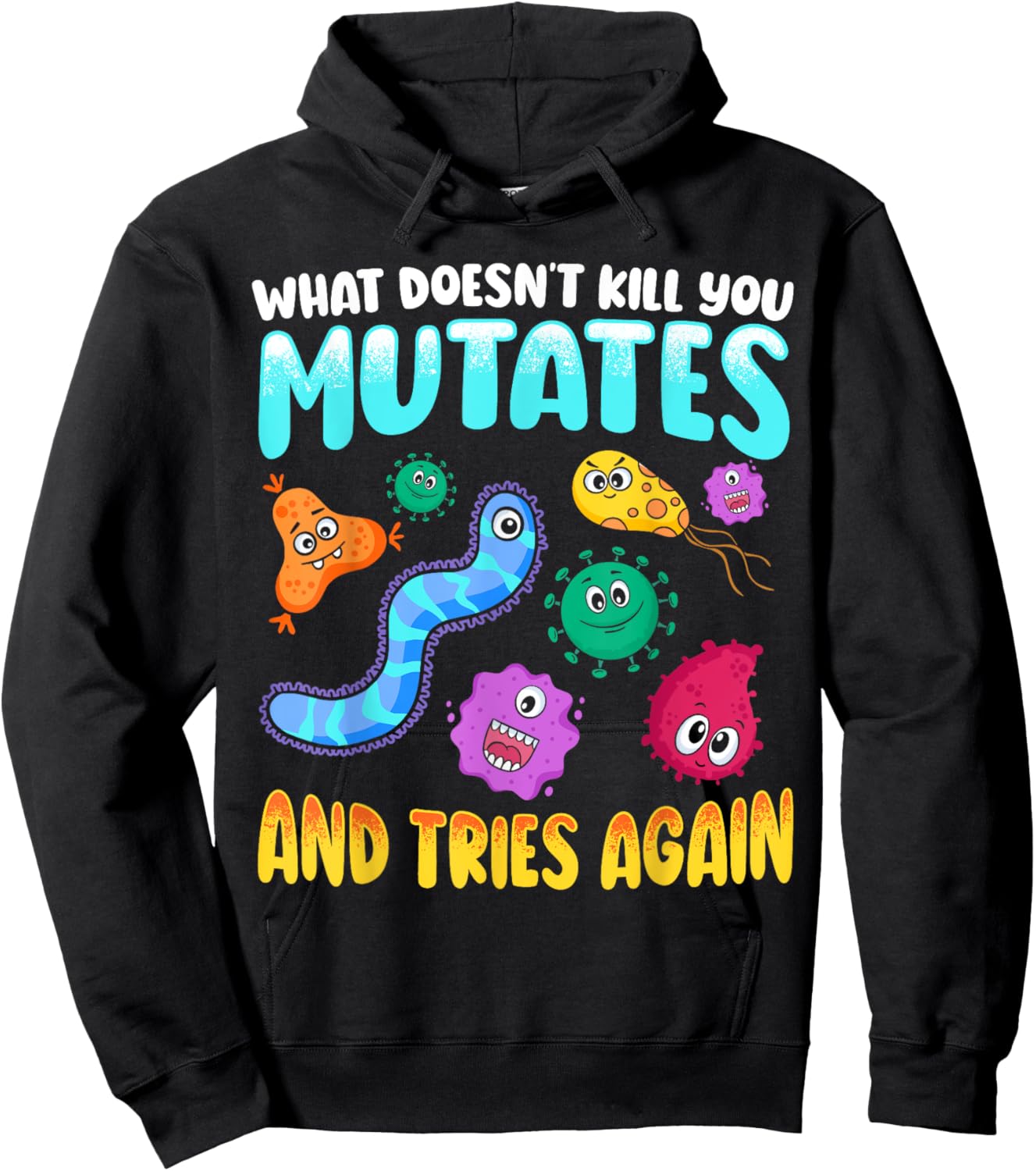 What Doesn't Kill You Mutates and Tries Again Funny Biology Hoodie - Hoodie | Black
