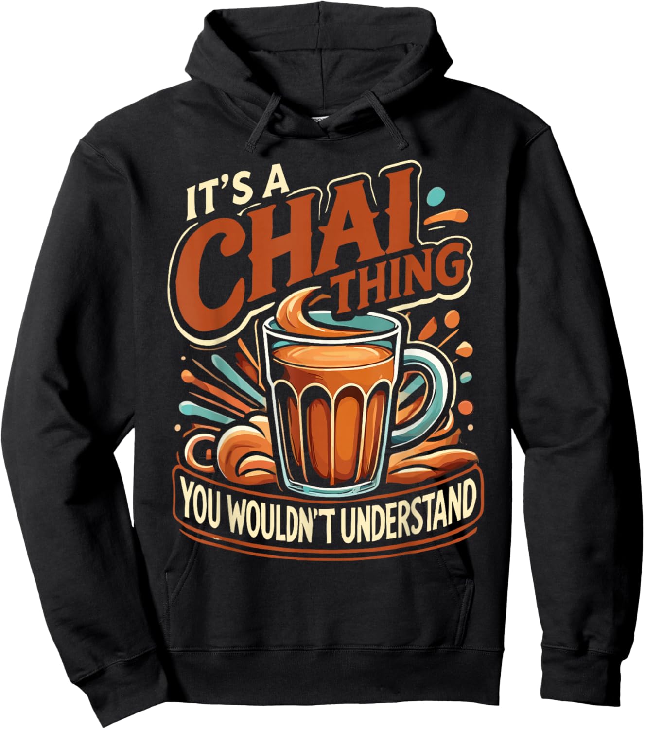 Chai Latte Chai Tea It's A Chai Thing Indian Tea Hoodie - Hoodie | Black
