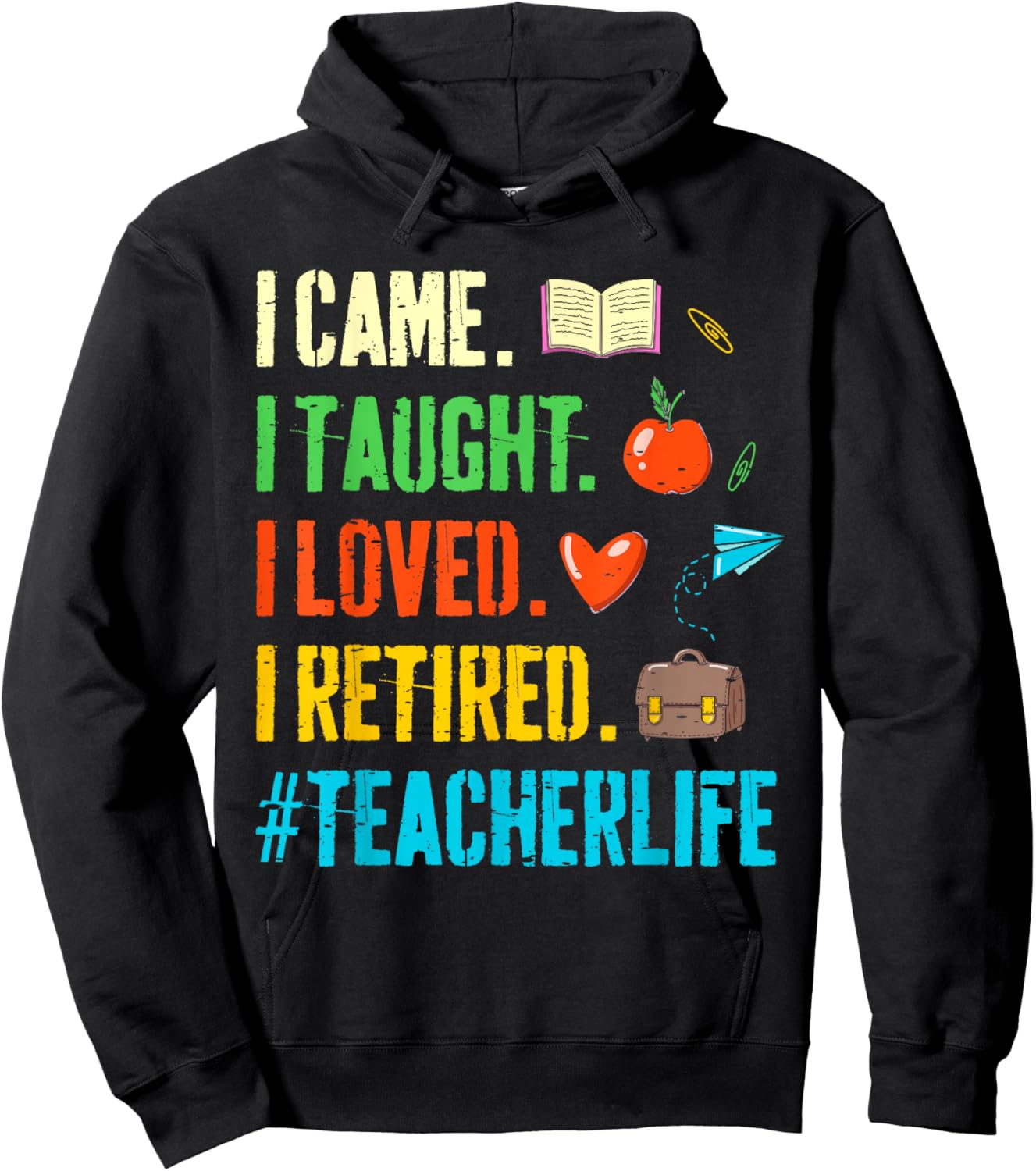 I Came I Taught I Loved I Retired Funny Teacher Retirement Hoodie - Hoodie | Black