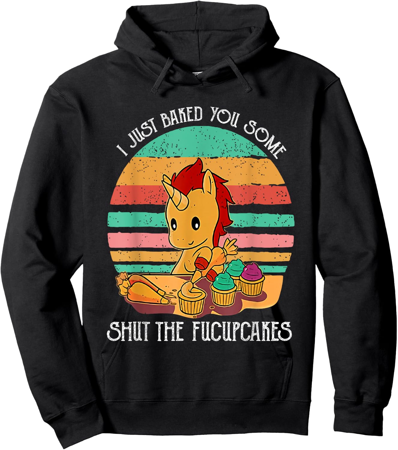 Funny Unicorn I Just Baked You Some Shut The Fucupcakes Hoodie - Hoodie | Black