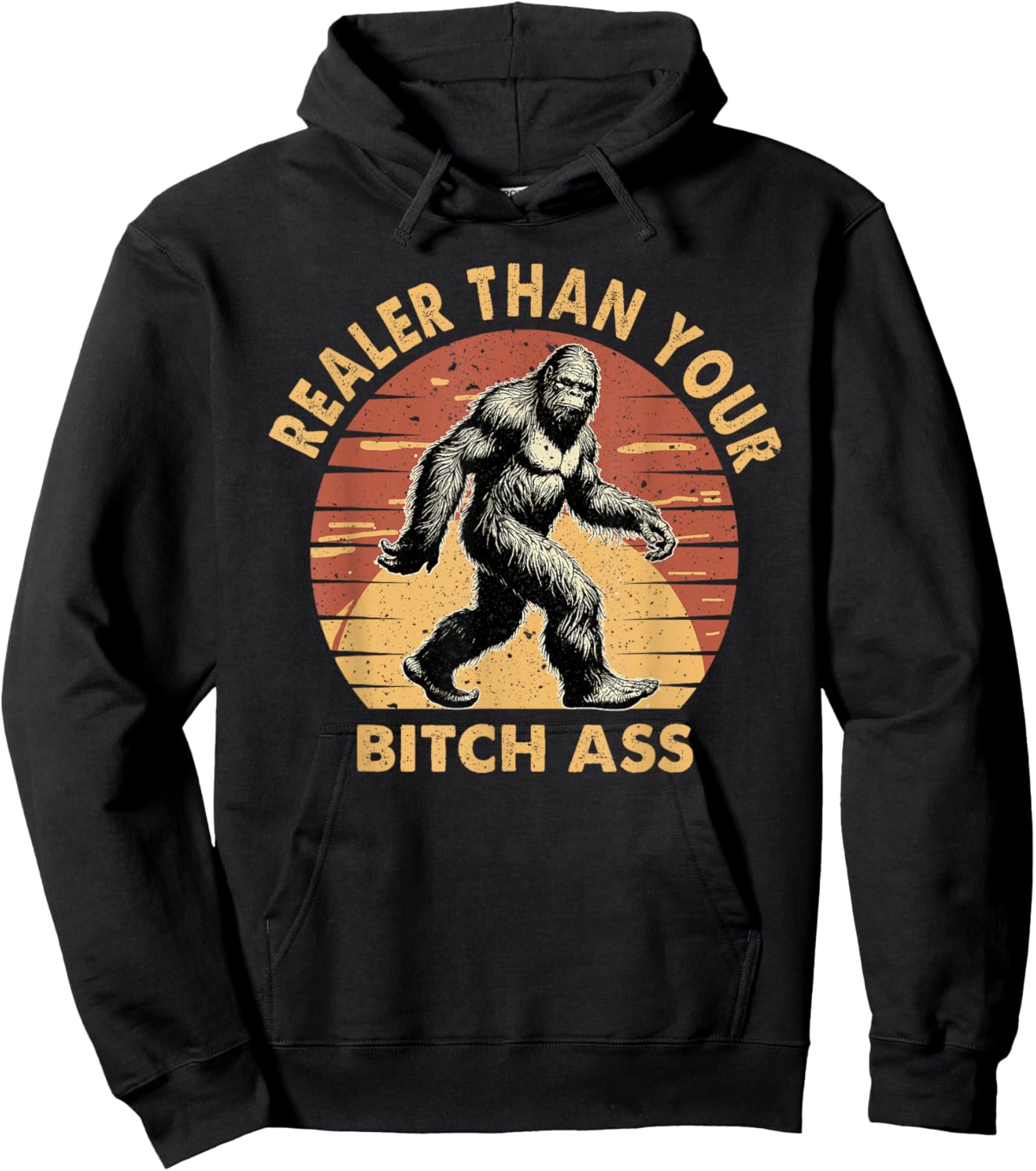 Bigfoot Realer Than Your Bitch Ass Sasquatch Funny Joke Hoodie - Hoodie | Black