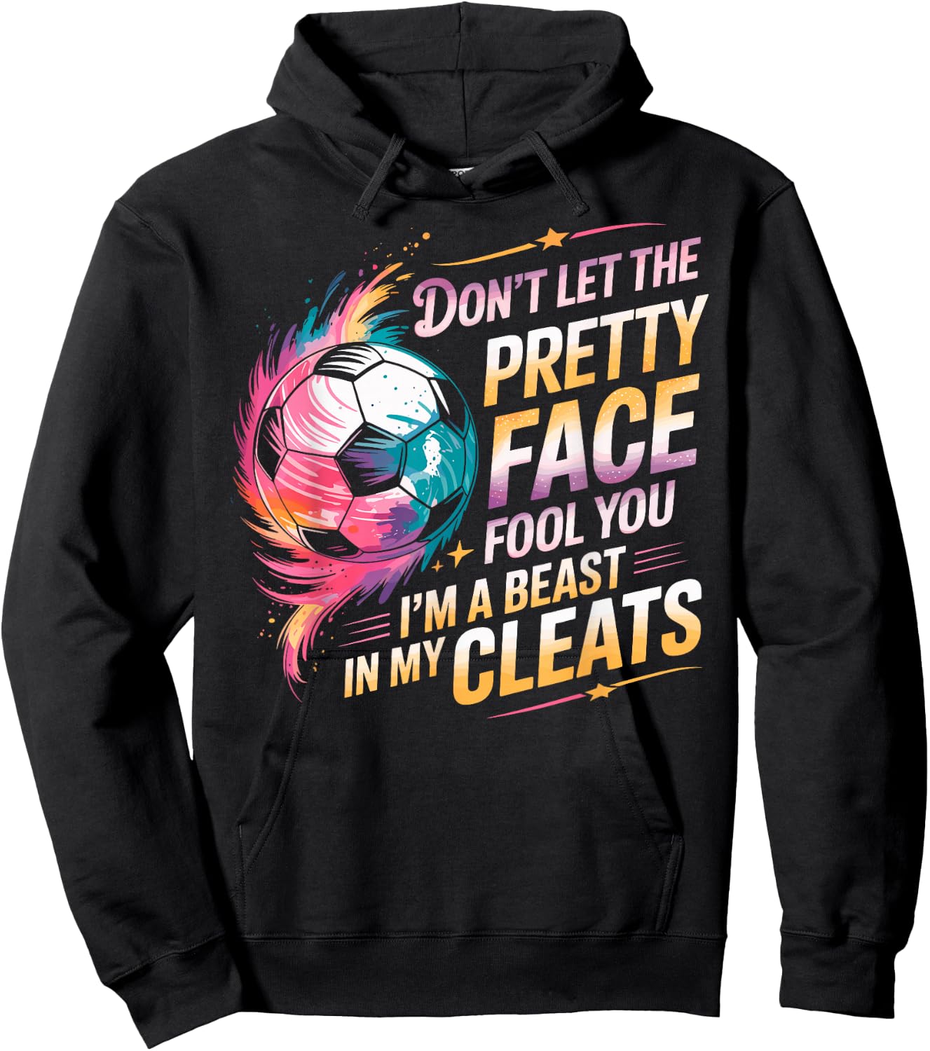 Don't Let The Pretty Face Fool You I'm a Beast in My Cleats Hoodie - Hoodie | Black
