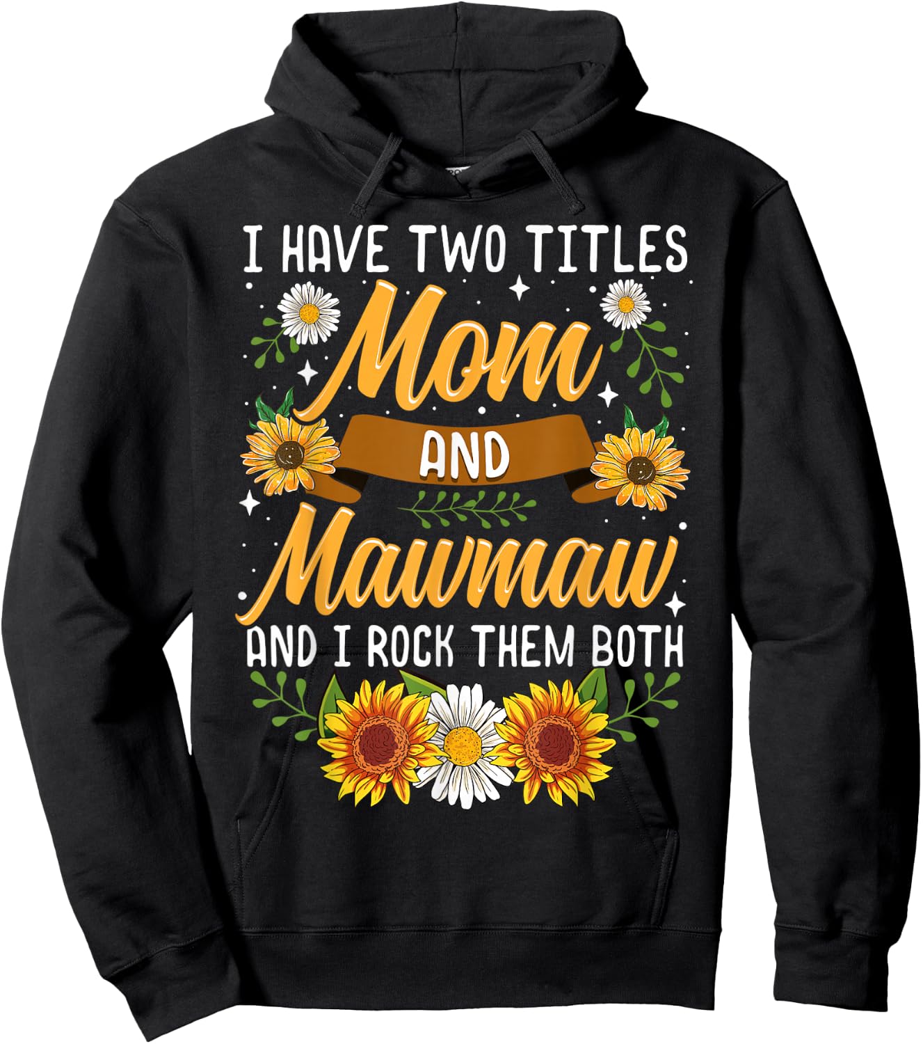 I Have Two Titles Mom And Mawmaw Mothers Day Gifts Hoodie - Hoodie | Black