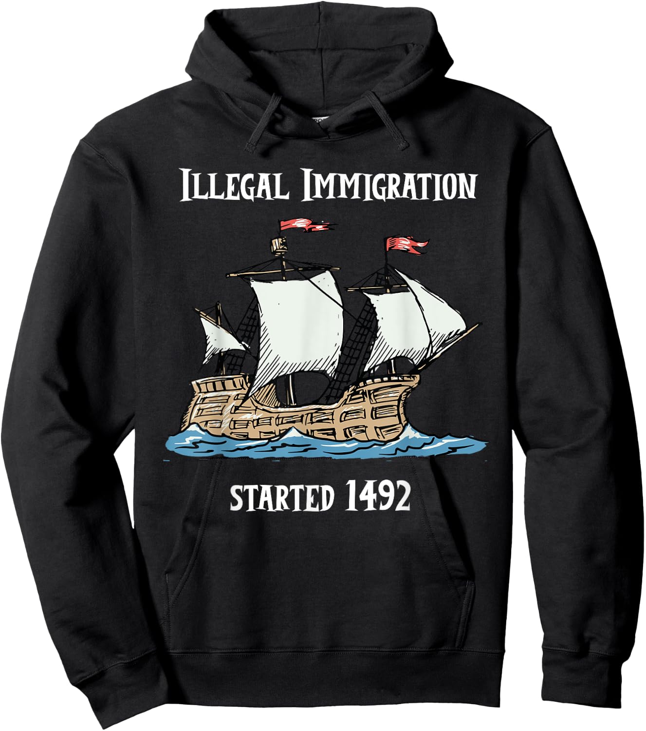 Illegal Immigration Started 1492 - Funny Immigration Hoodie - Hoodie | Black