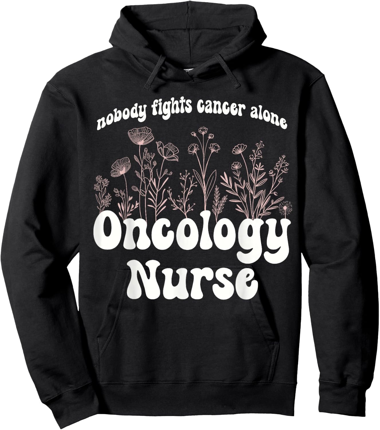 Oncology Nurse Wildflowers Nobody Fights Cancer Alone Hoodie - Hoodie | Black