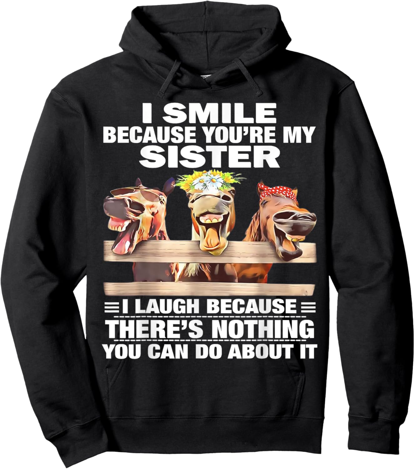 Horse I Smile Because You're My Sister I Laugh Because There Hoodie - Hoodie | Black