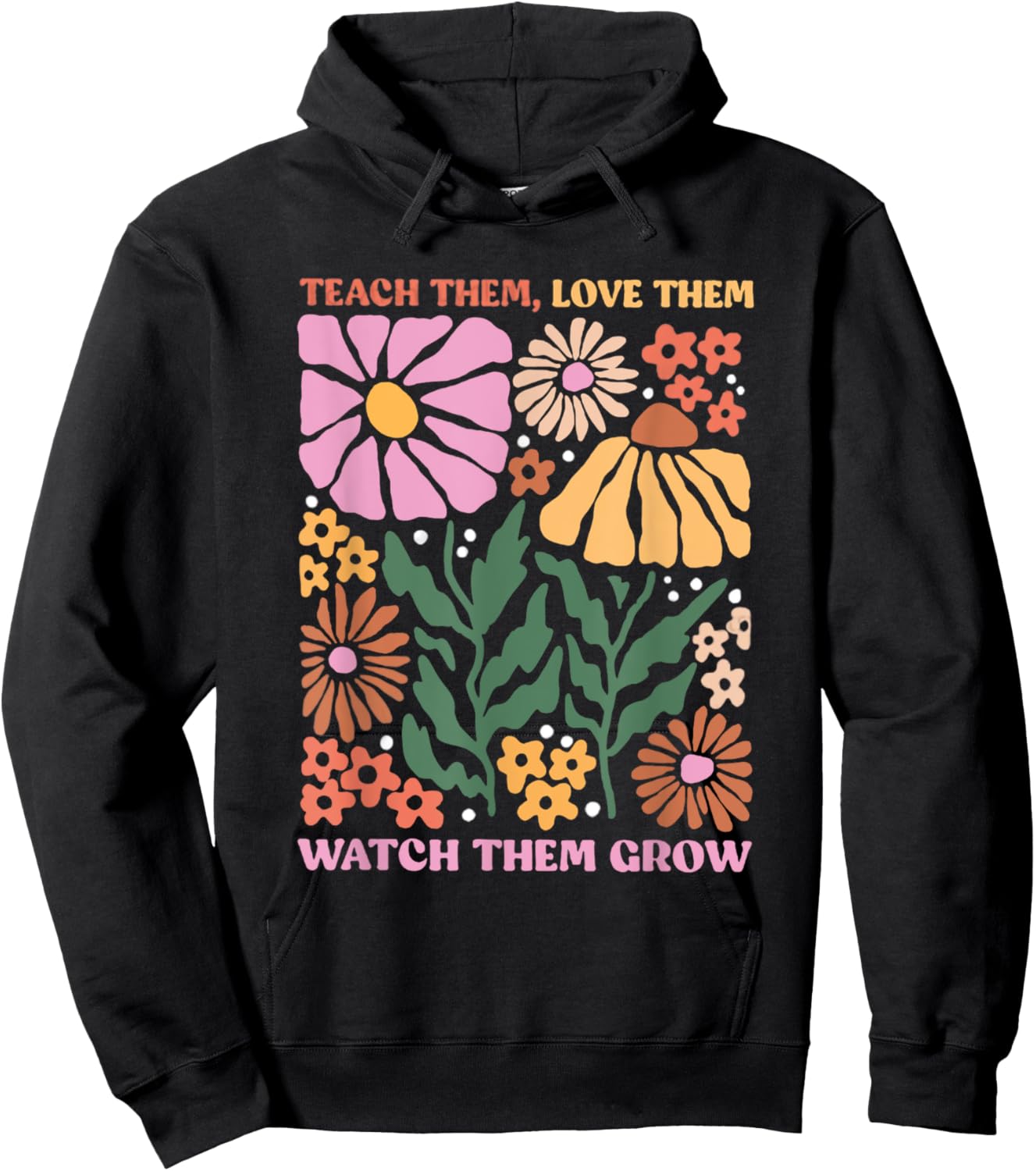 Retro Teacher Flowers Teach Them Love Them Watch Them Grow Men Women Kids Hoodie - Hoodie | Black