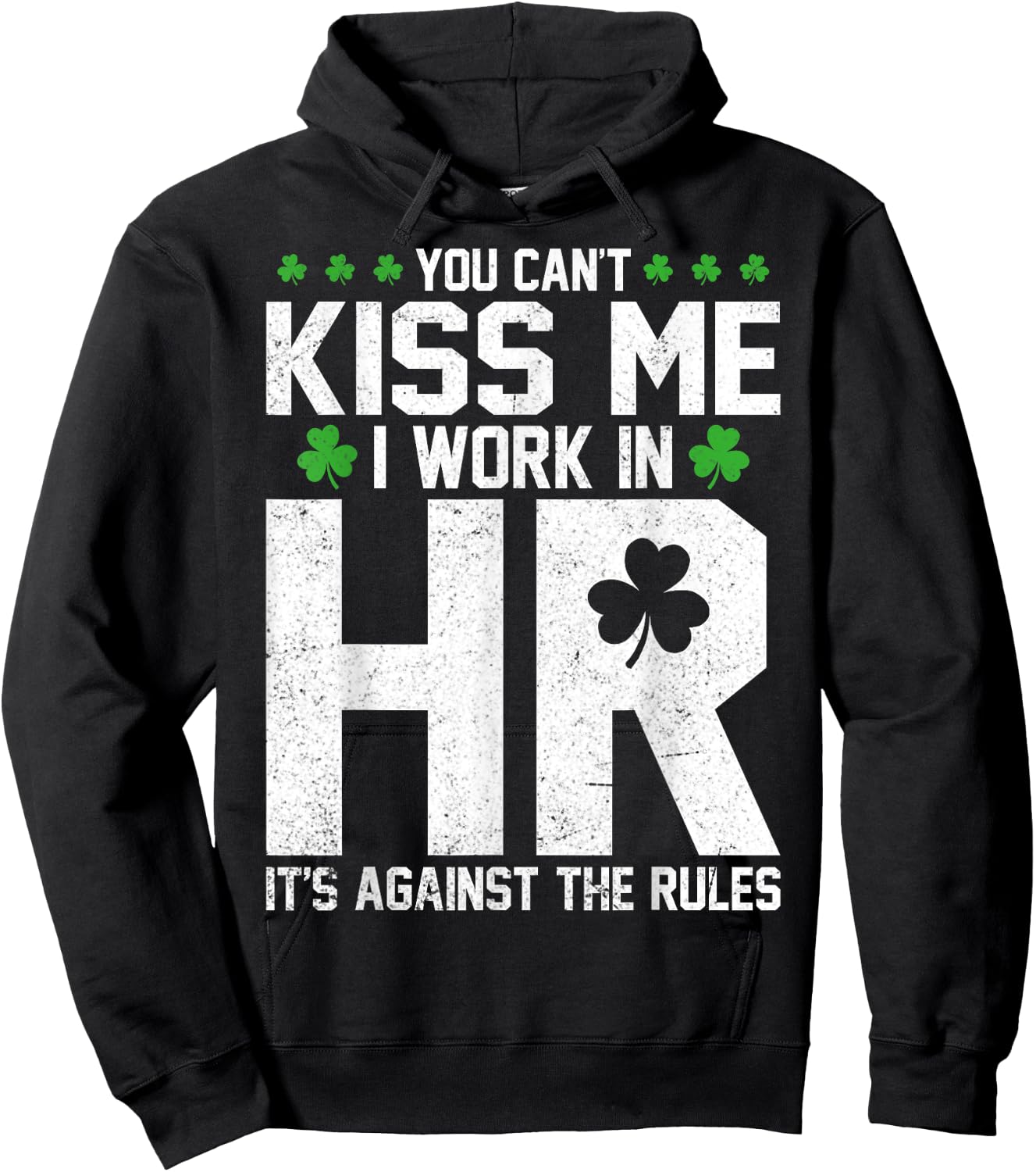 Funny St Patricks Day HR - You Can't Kiss Me I Work in HR Hoodie - Hoodie | Black