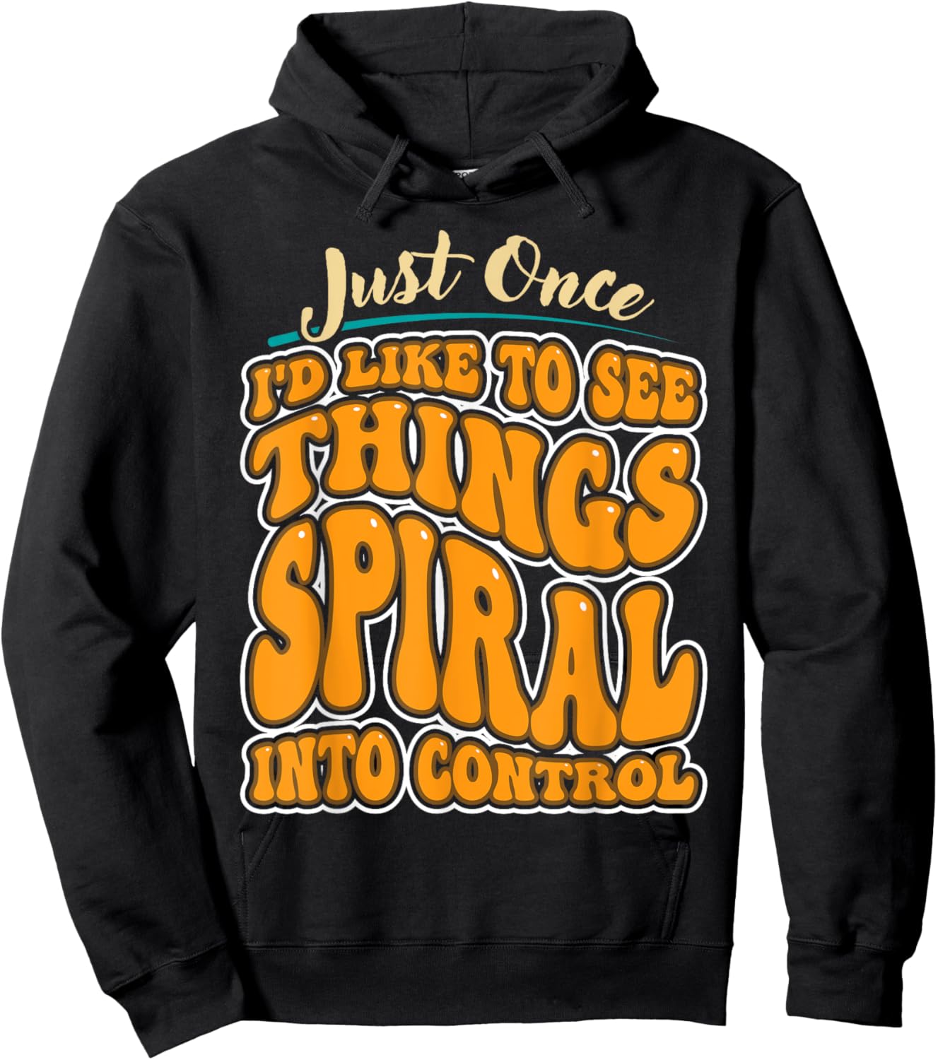 Just Once I'd Like To See Things Spiral Into Control Hoodie - Hoodie | Black