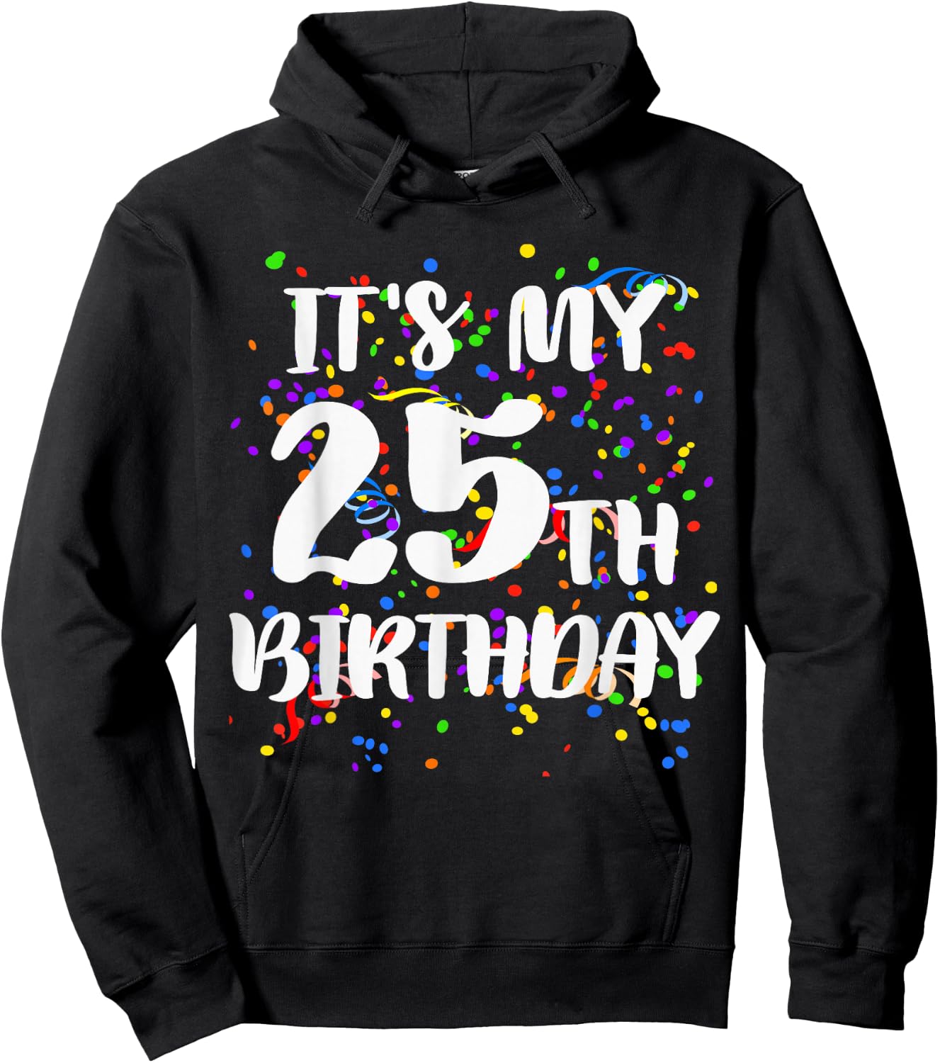 Its My 25th Birthday Shirt Happy Birthday Funny Gift Hoodie - Hoodie | Black