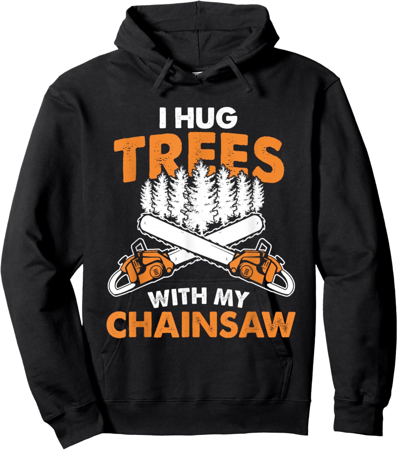 I Hug Trees With My Chainsaw - Lumberjack Chainsaw & Logger Hoodie - Hoodie | Black