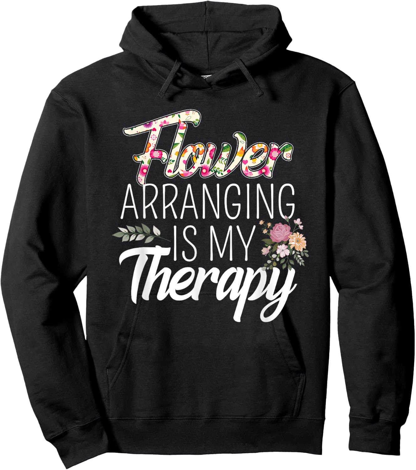 Flower Arranging Is My Therapy Florist Flowers Lover Costume Hoodie - Hoodie | Black