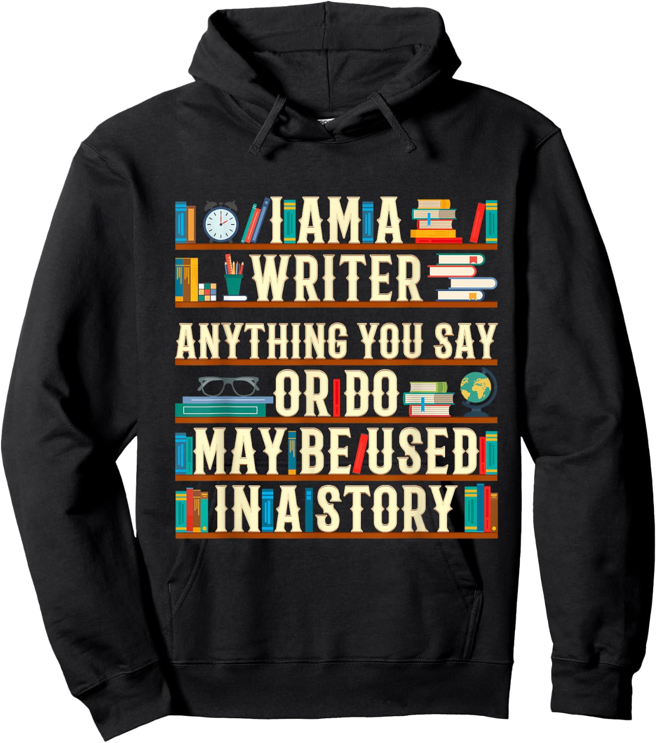 I Am A Writer Anything You Say Or Do May Be Used In A Story Hoodie - Hoodie | Black