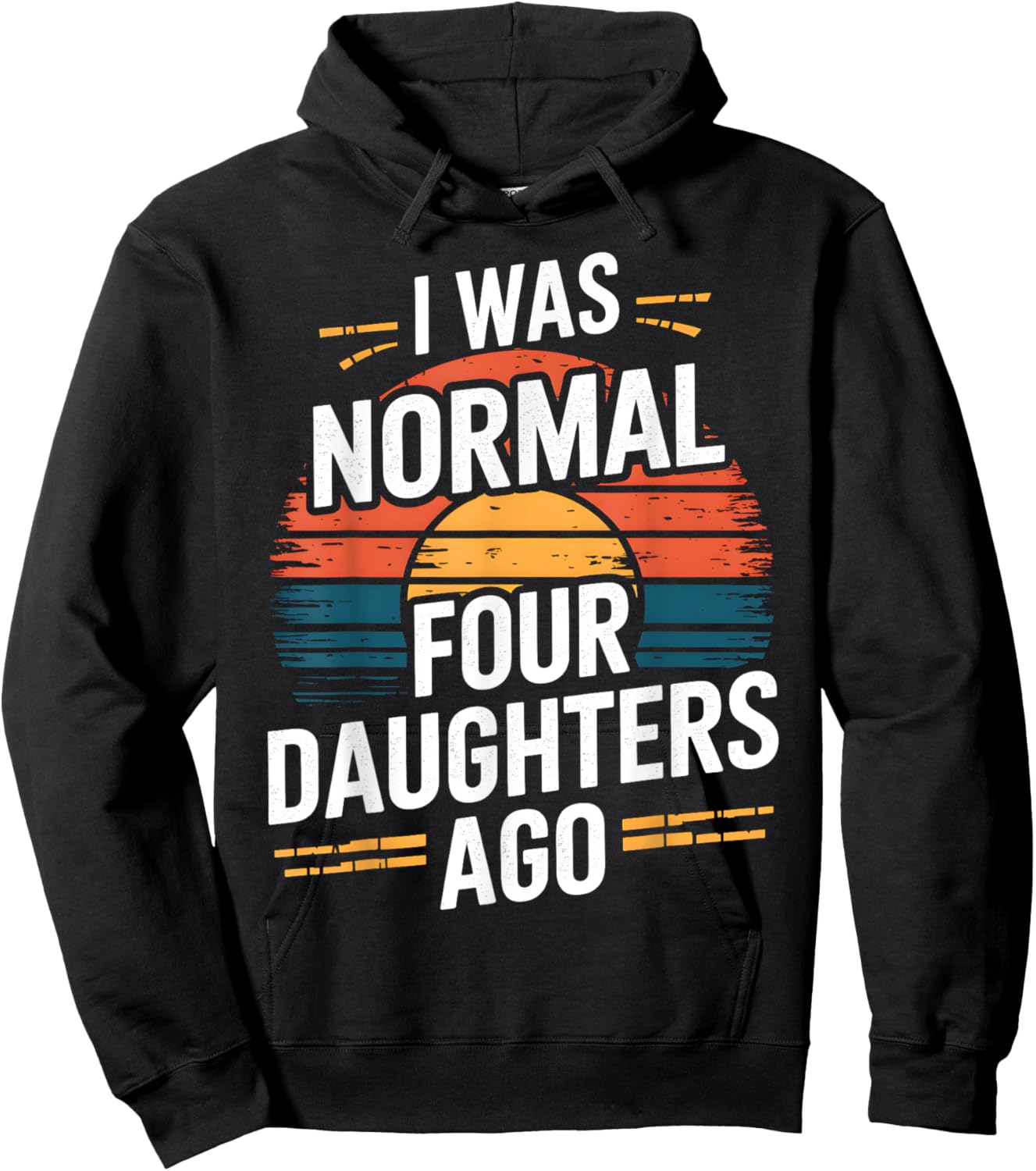 I Was Normal Four Daughters Ago Fathers Day Retro Funny Hoodie - Hoodie | Black