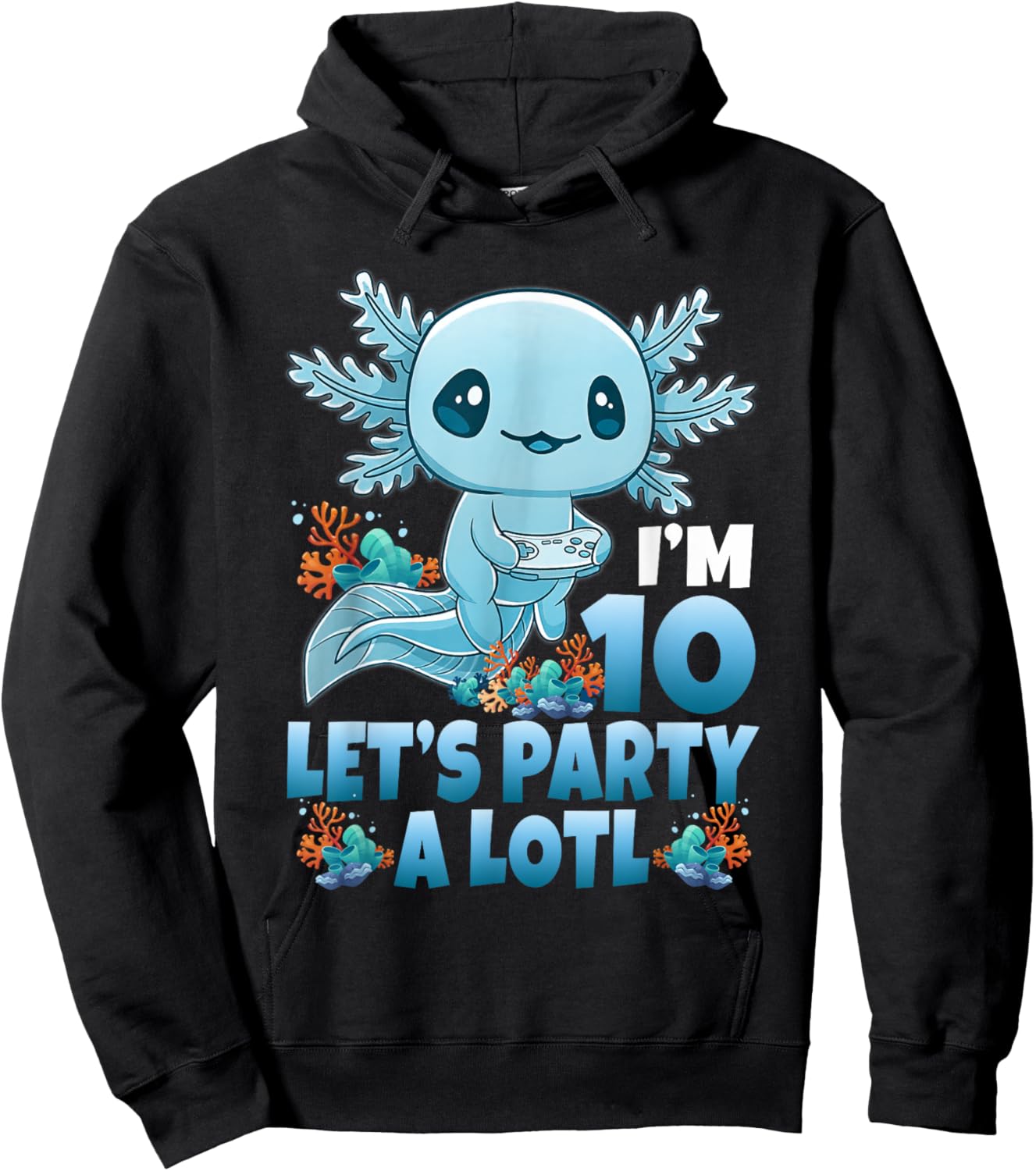 I'm 10 Let's Party A Lotl 10th Birthday 10 Year Old Axolotl Hoodie - Hoodie | Black