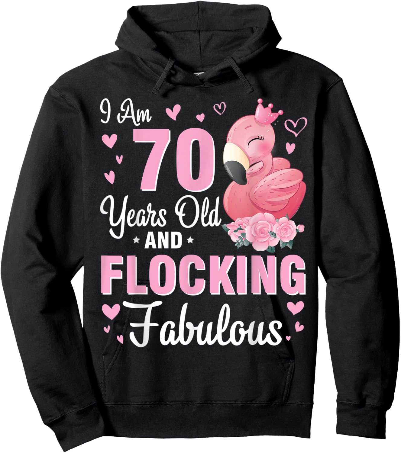 I Am 70 Years Old And Flocking Fabulous Happy Birthday To Me Hoodie - Hoodie | Black