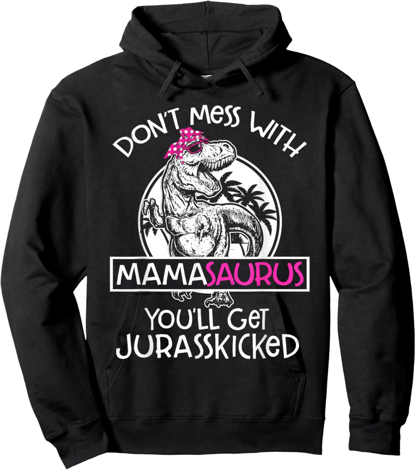 Dont Mess With Mamasaurus Youll Get Jurasskicked Women Mama Hoodie - Hoodie | Black
