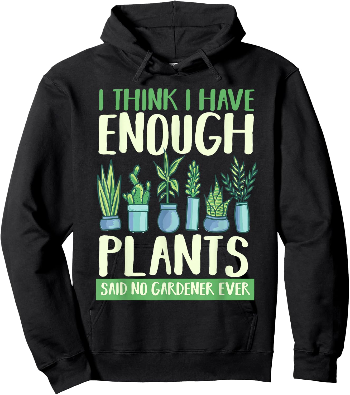 I Think I Have Enough Plants Said No Gardener Ever Gardening Hoodie - Hoodie | Black