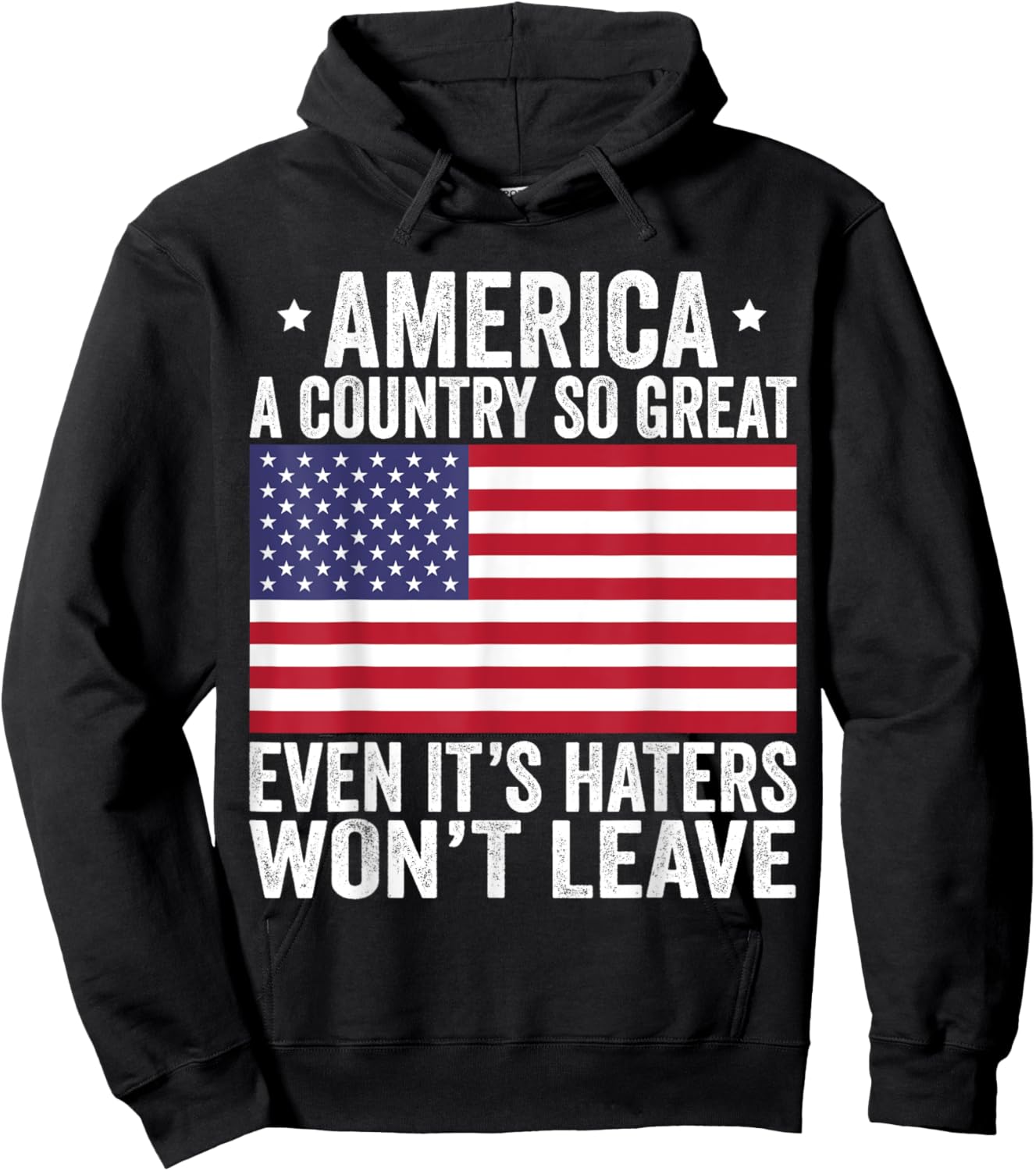 America A Country So Great Even It's Haters Won't Leave Hoodie - Hoodie | Black