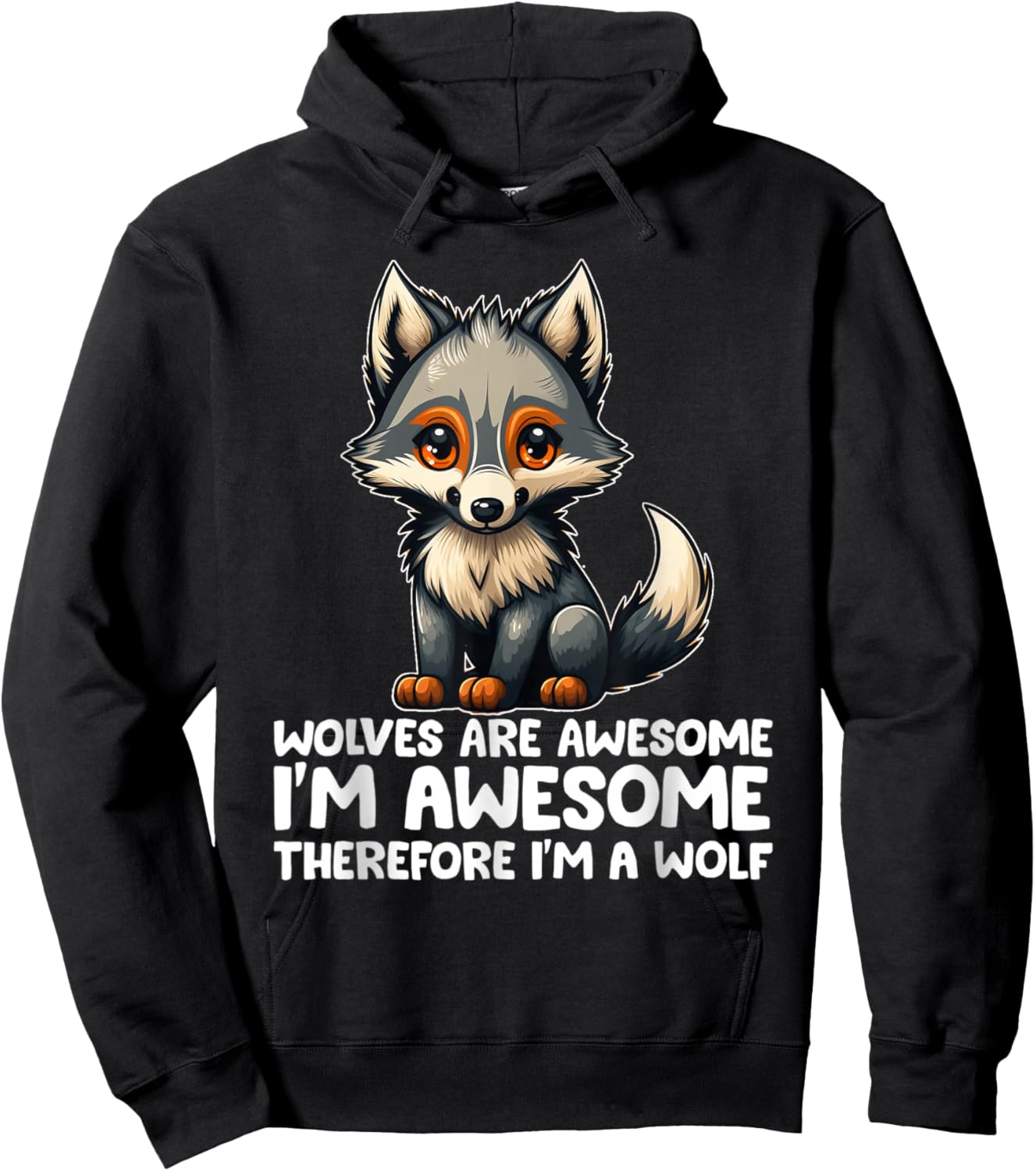 Cute Wolves Are Awesome I'm Awesome Therefore I'm a Wolf Hoodie - Hoodie | Black