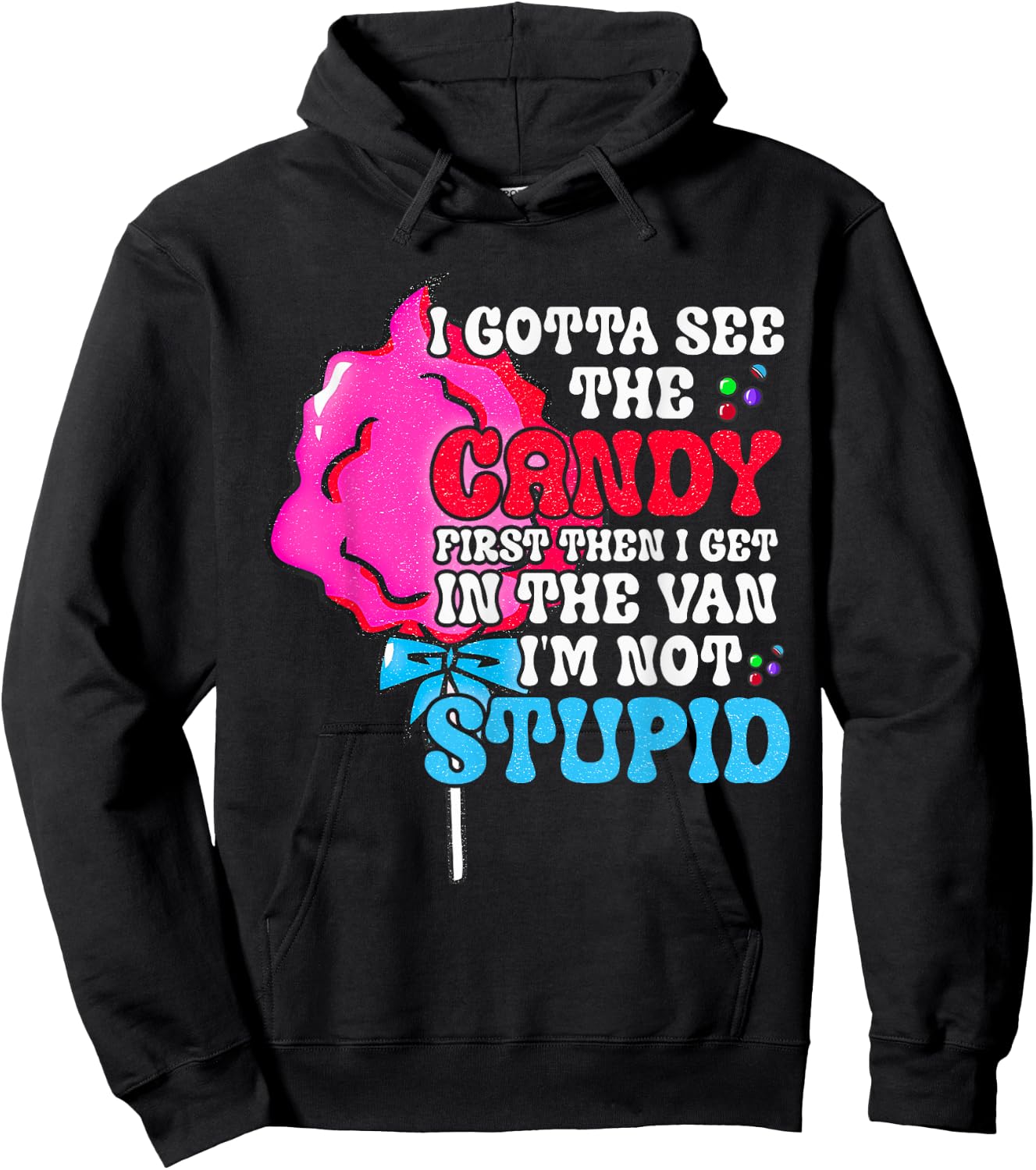 I Gotta See The Candy First I'm Not Stupid Funny Adult Humor Hoodie - Hoodie | Black