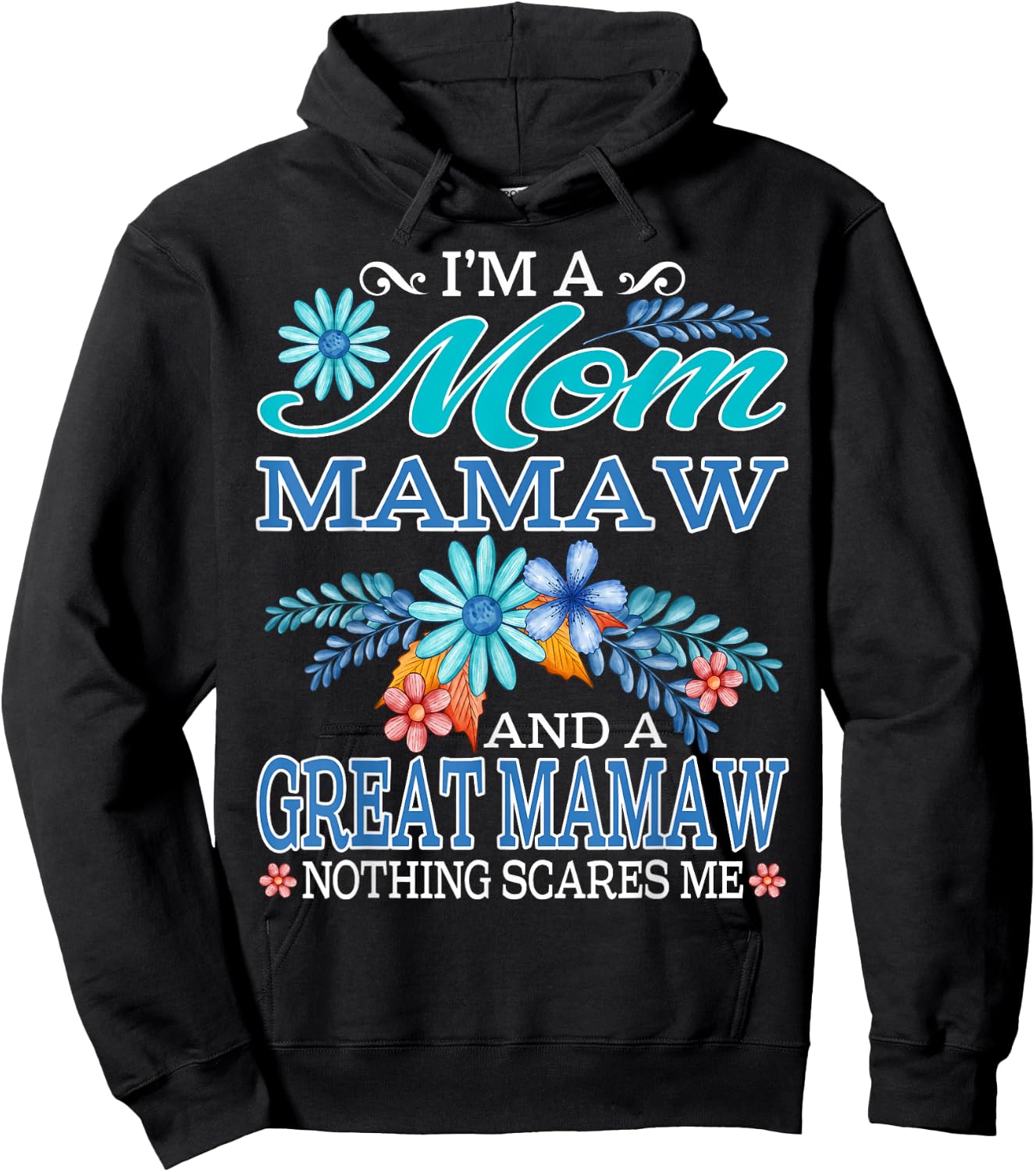 I'm A Mom Mamaw And A Great Mamaw Nothing Scares Me Hoodie - Hoodie | Black
