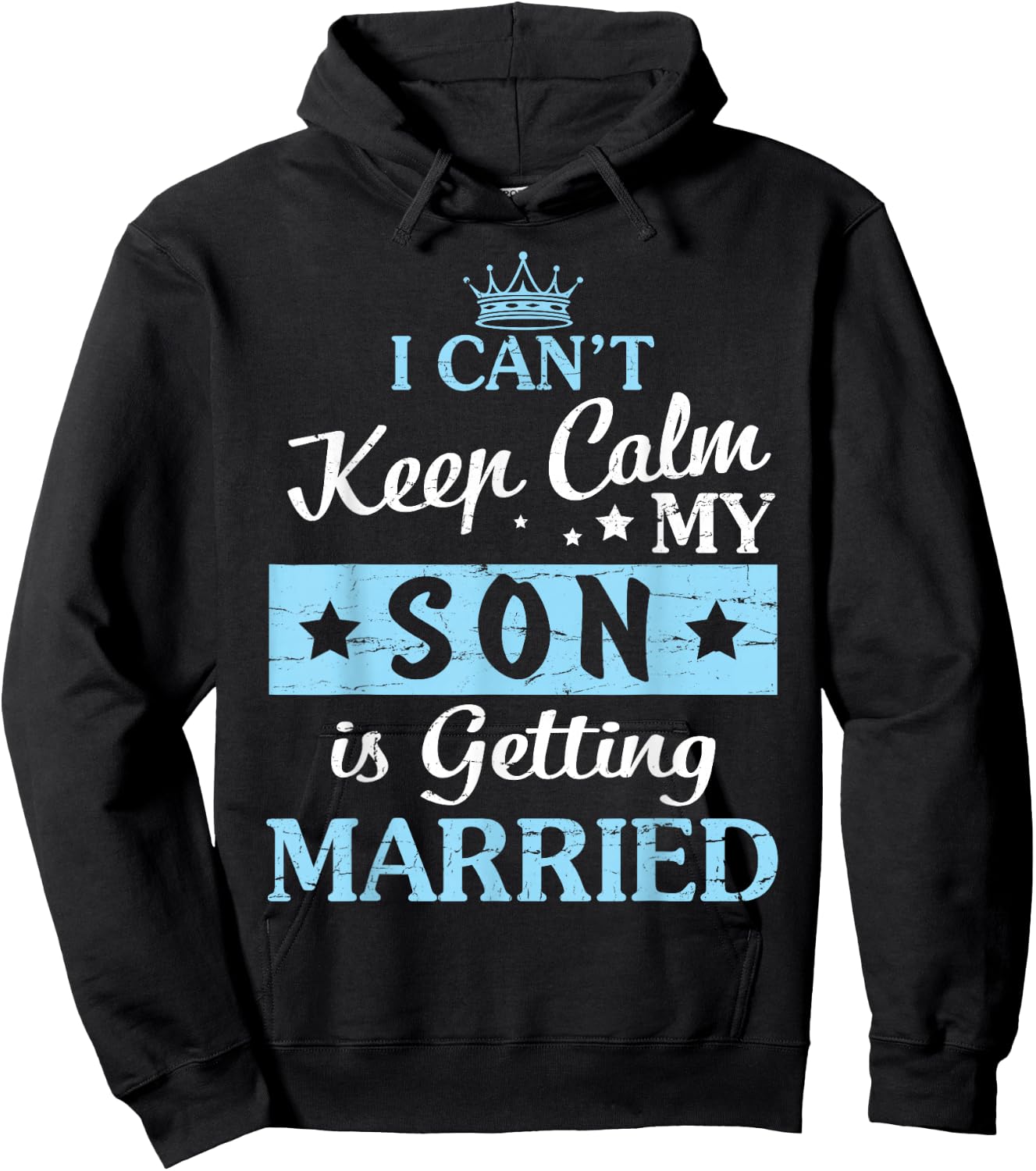 I Can't Keep Calm My Son Is Getting Married Happy To Me You Hoodie - Hoodie | Black