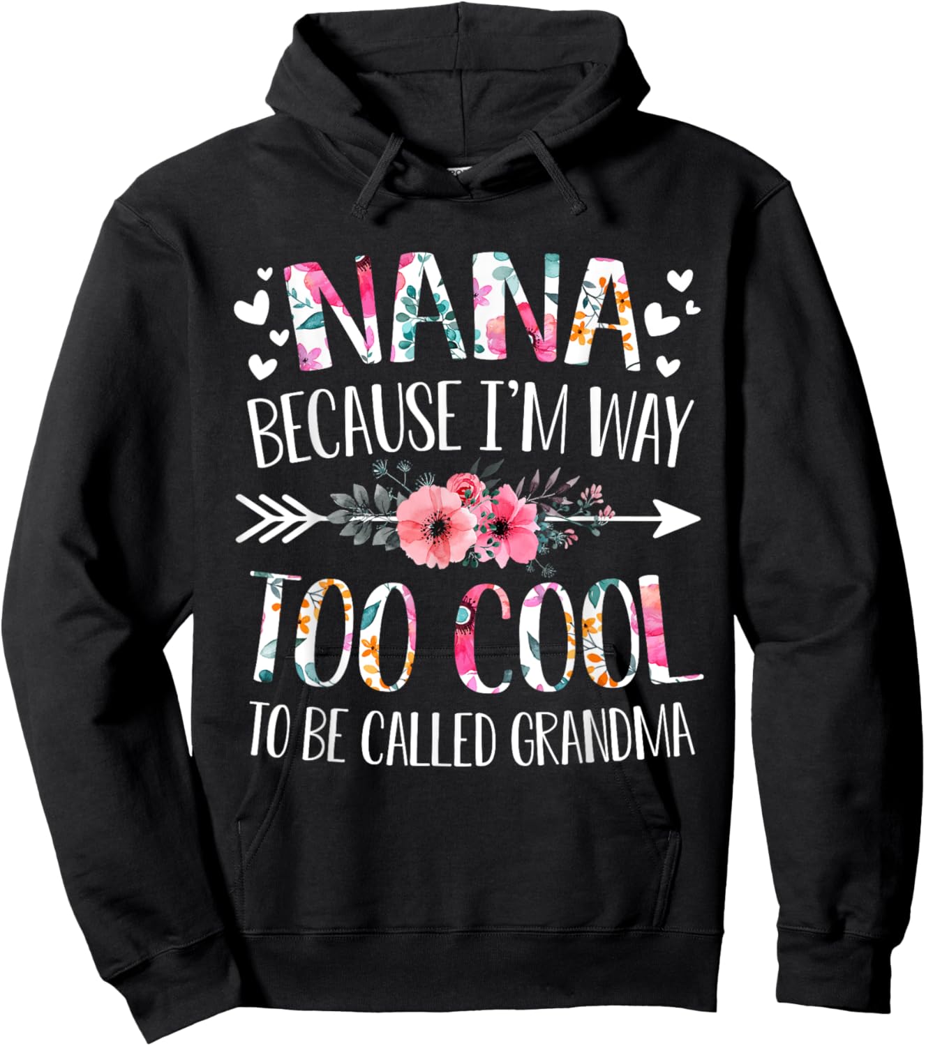 Nana Because I'm Way Too Cool To Be Called Grandma Flowers Hoodie - Hoodie | Black